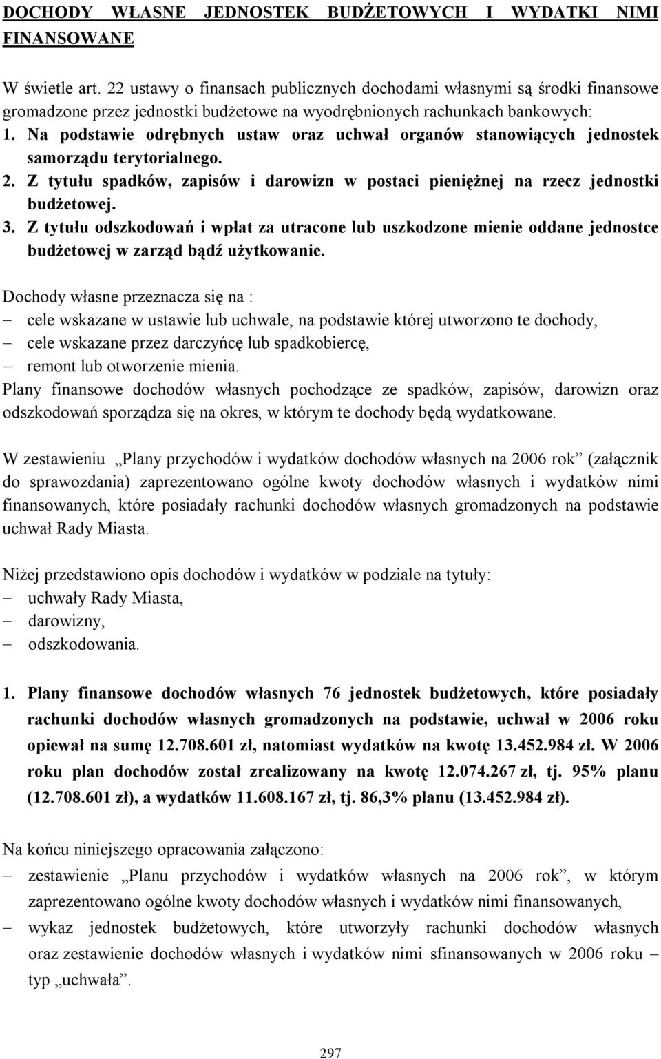 Na podstawie odrębnych ustaw oraz uchwał organów stanowiących jednostek samorządu terytorialnego. 2. Z tytułu spadków, zapisów i darowizn w postaci pieniężnej na rzecz jednostki budżetowej. 3.