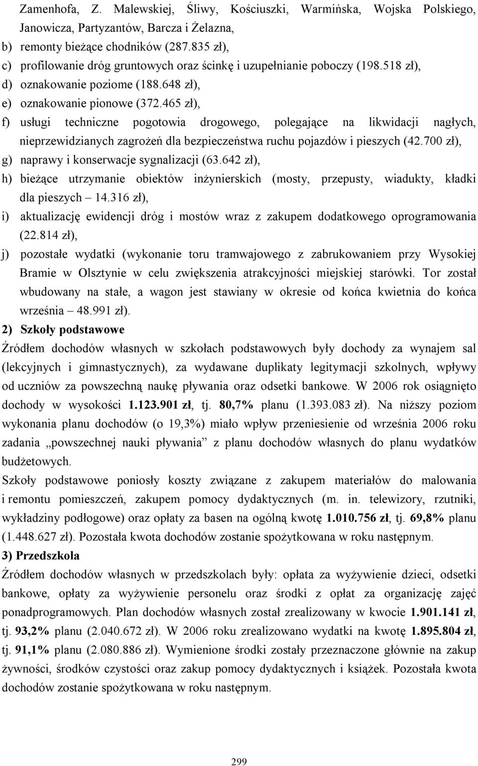 465 zł), f) usługi techniczne pogotowia drogowego, polegające na likwidacji nagłych, nieprzewidzianych zagrożeń dla bezpieczeństwa ruchu pojazdów i pieszych (42.