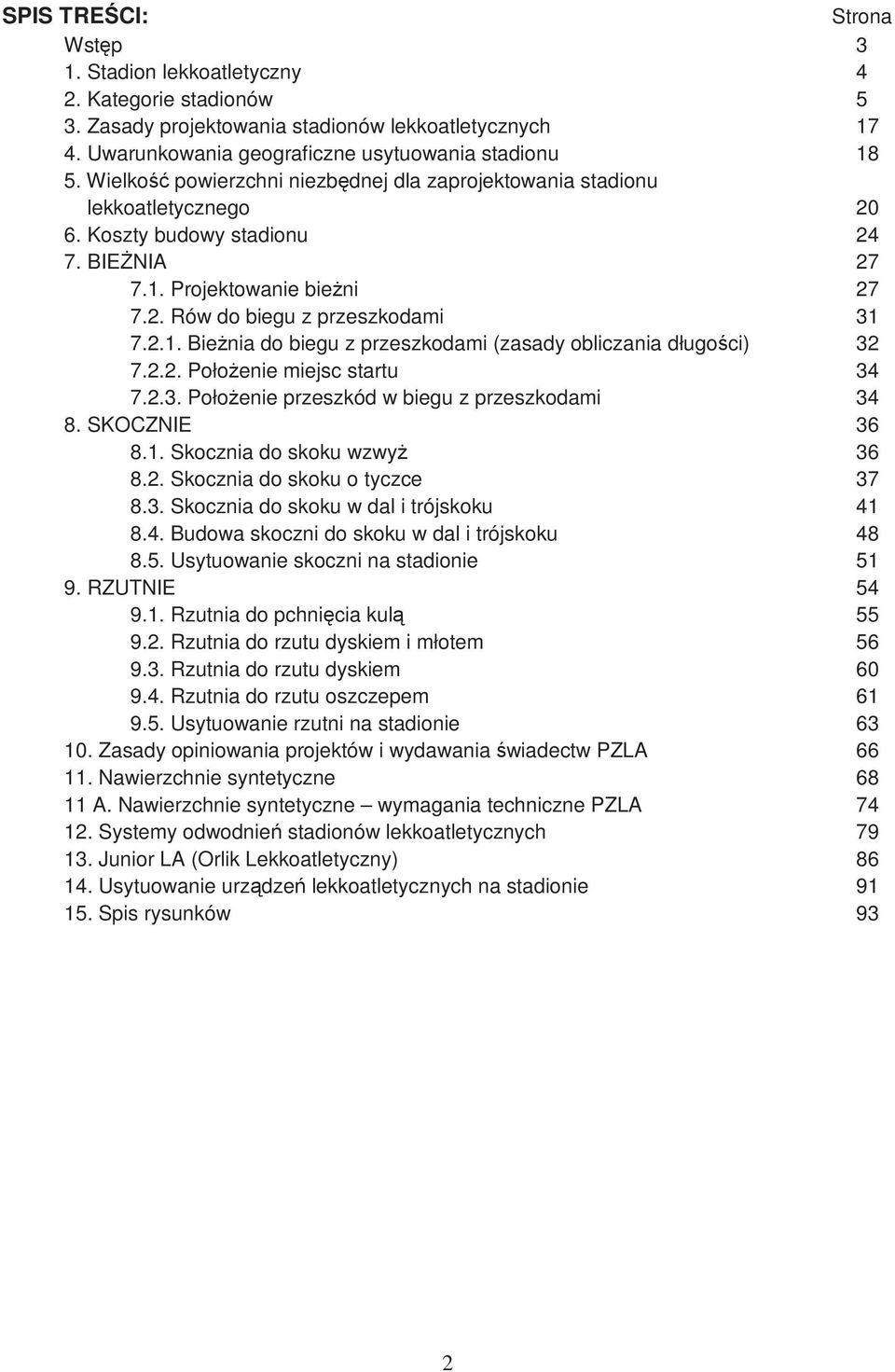 2.2. PołoŜenie miejsc startu 34 7.2.3. PołoŜenie przeszkód w biegu z przeszkodami 34 8. SKOCZNIE 36 8.1. Skocznia do skoku wzwyŝ 36 8.2. Skocznia do skoku o tyczce 37 8.3. Skocznia do skoku w dal i trójskoku 41 8.