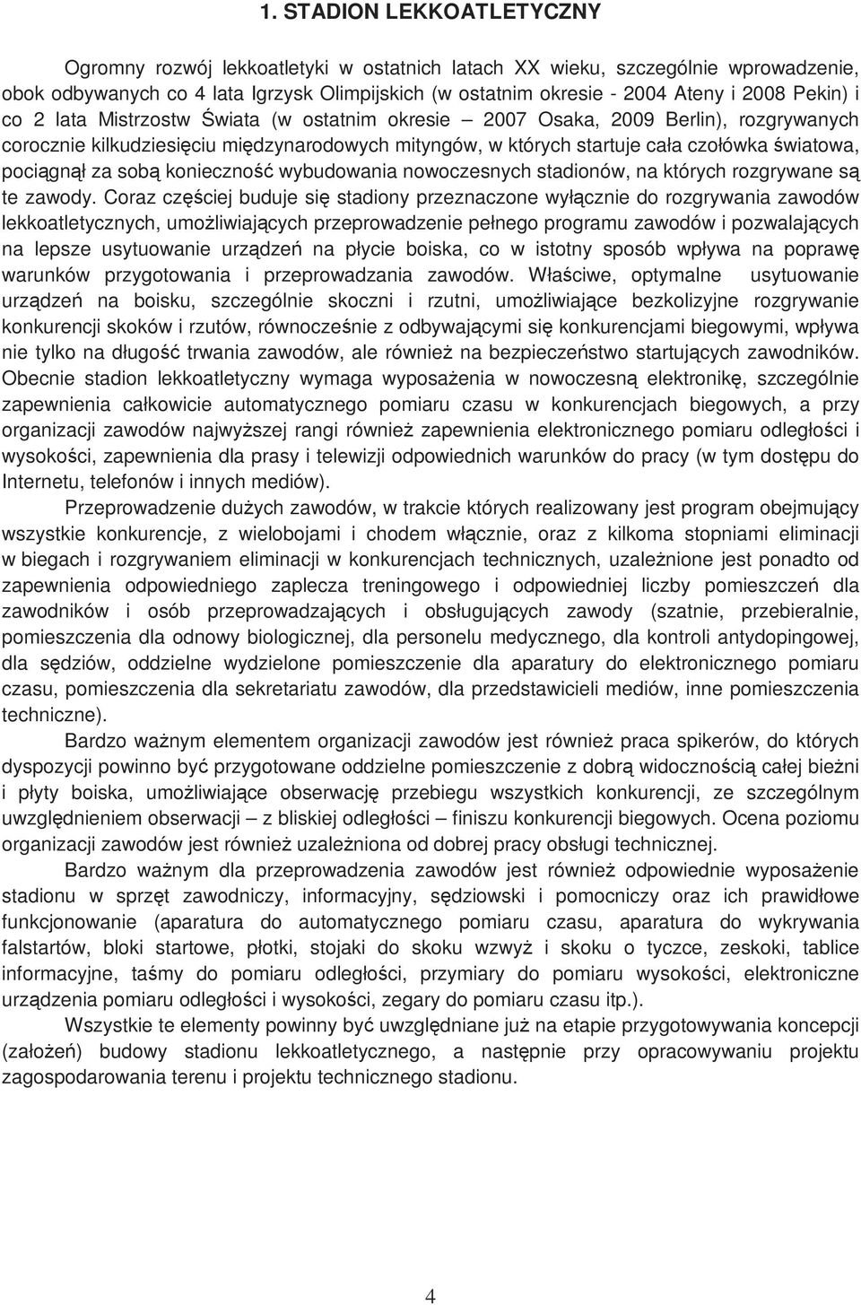 pociągnął za sobą konieczność wybudowania nowoczesnych stadionów, na których rozgrywane są te zawody.