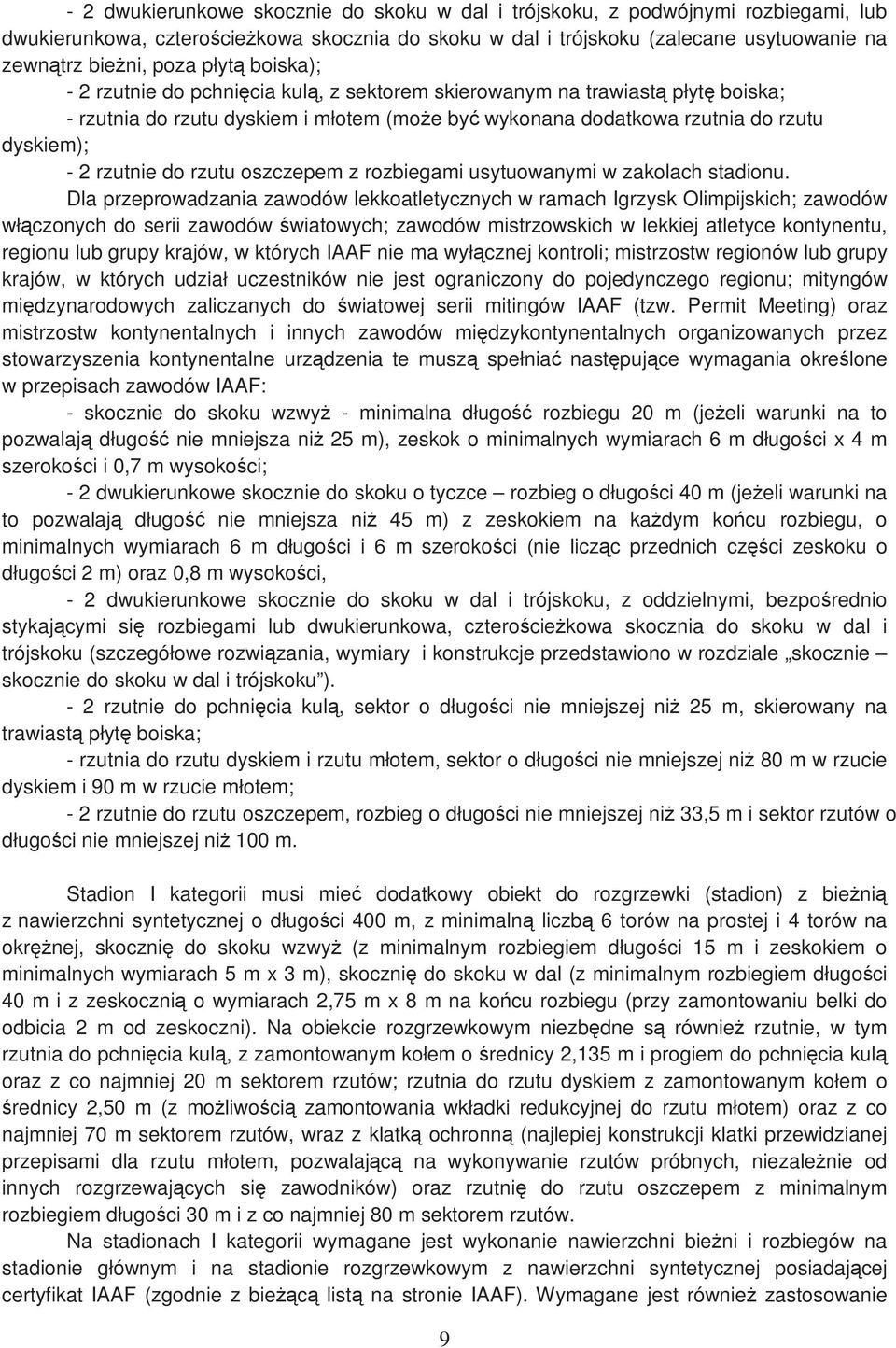 do rzutu oszczepem z rozbiegami usytuowanymi w zakolach stadionu.