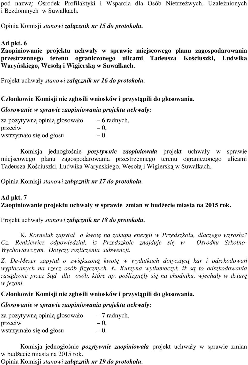 Projekt uchwały stanowi załącznik nr 16 do protokołu.