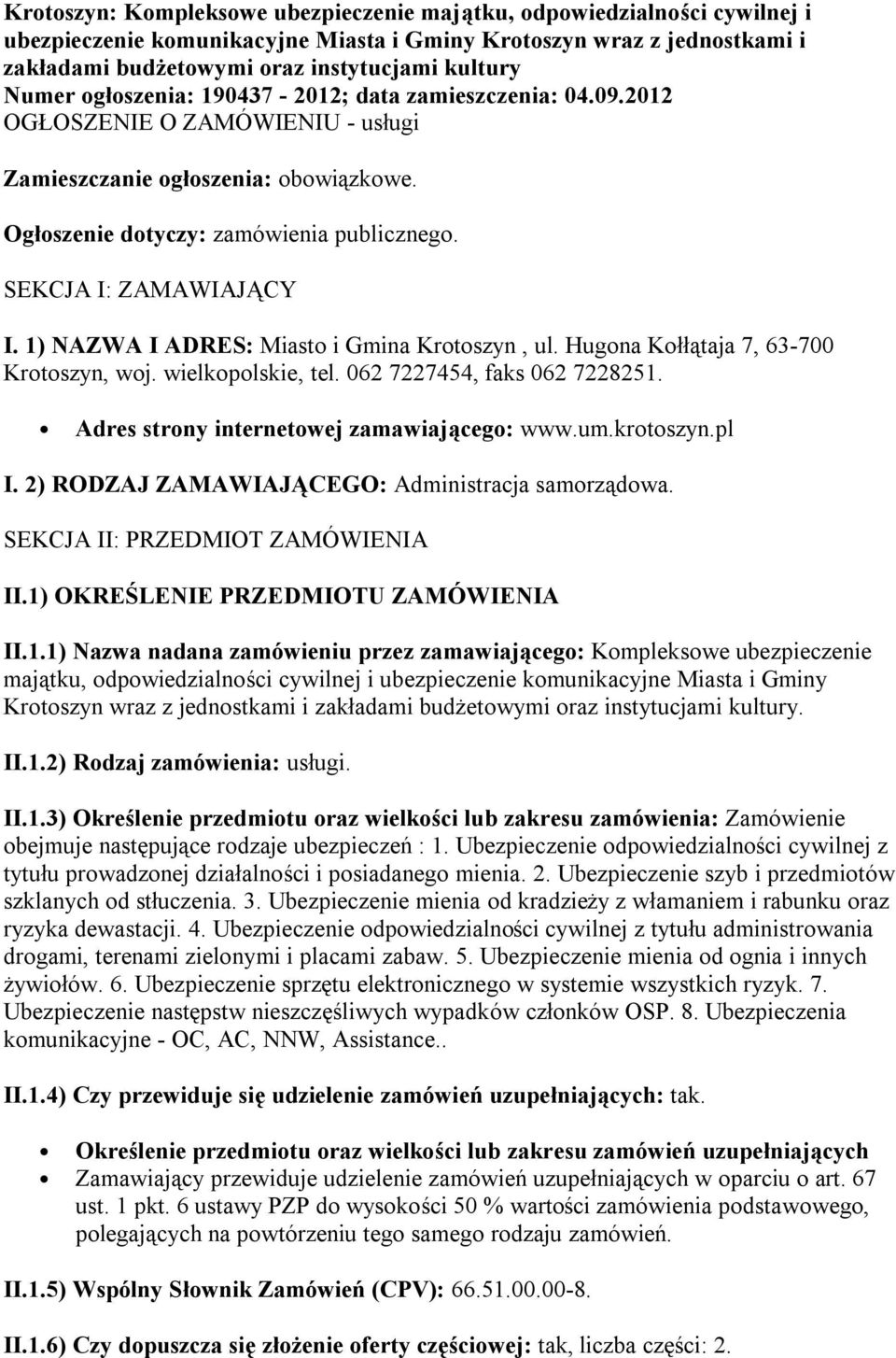 SEKCJA I: ZAMAWIAJĄCY I. 1) NAZWA I ADRES: Miasto i Gmina Krotoszyn, ul. Hugona Kołłątaja 7, 63-700 Krotoszyn, woj. wielkopolskie, tel. 062 7227454, faks 062 7228251.