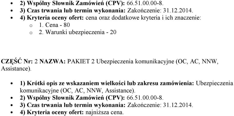 Warunki ubezpieczenia - 20 CZĘŚĆ Nr: 2 NAZWA: PAKIET 2 Ubezpieczenia komunikacyjne (OC, AC, NNW, Assistance).