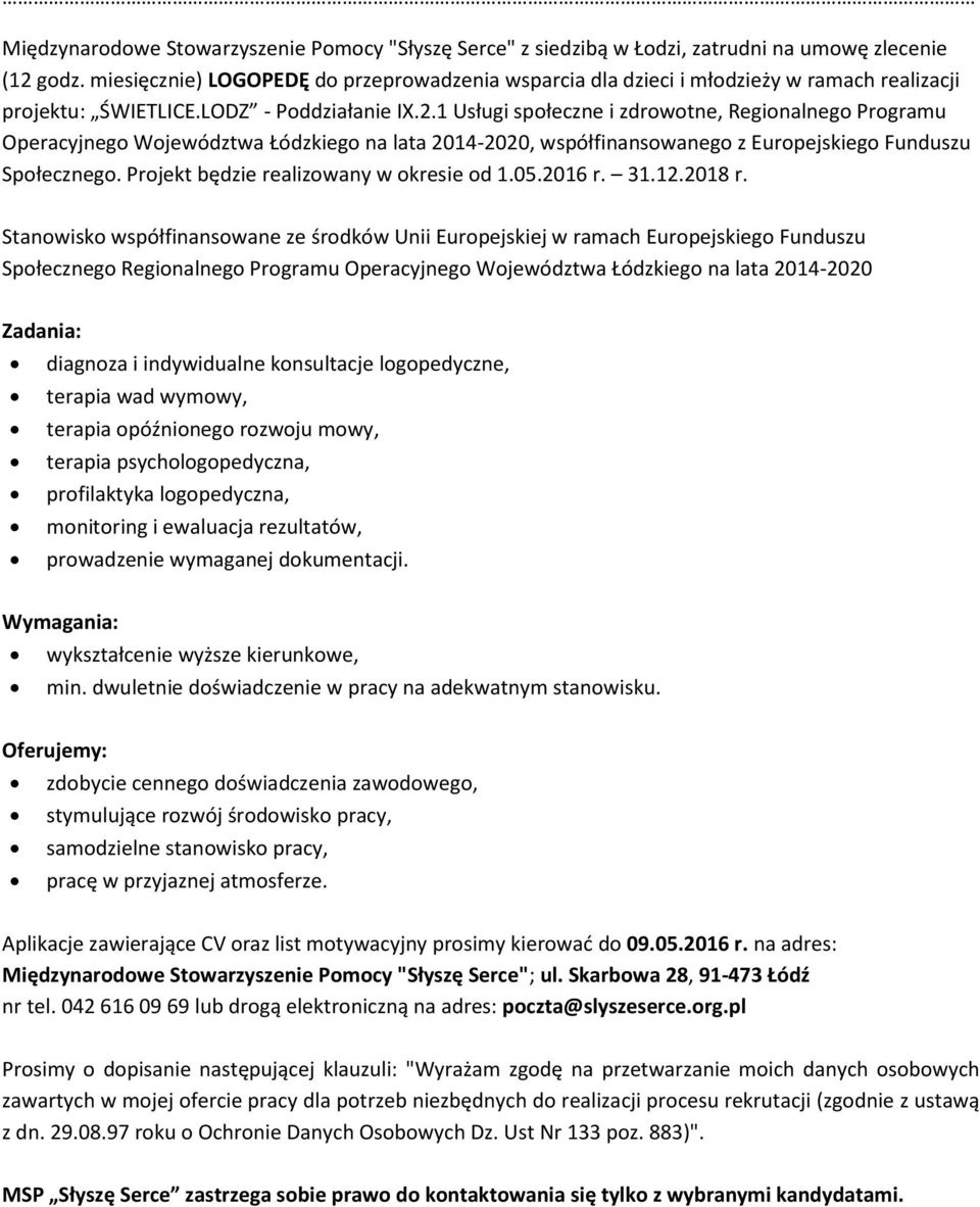 diagnoza i indywidualne konsultacje logopedyczne, terapia wad wymowy, terapia opóźnionego rozwoju mowy, terapia psychologopedyczna, profilaktyka logopedyczna, monitoring i ewaluacja rezultatów,