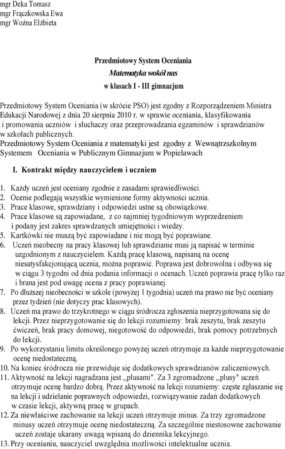 w sprawie oceniania, klasyfikowania i promowania uczniów i słuchaczy oraz przeprowadzania egzaminów i sprawdzianów w szkołach publicznych.