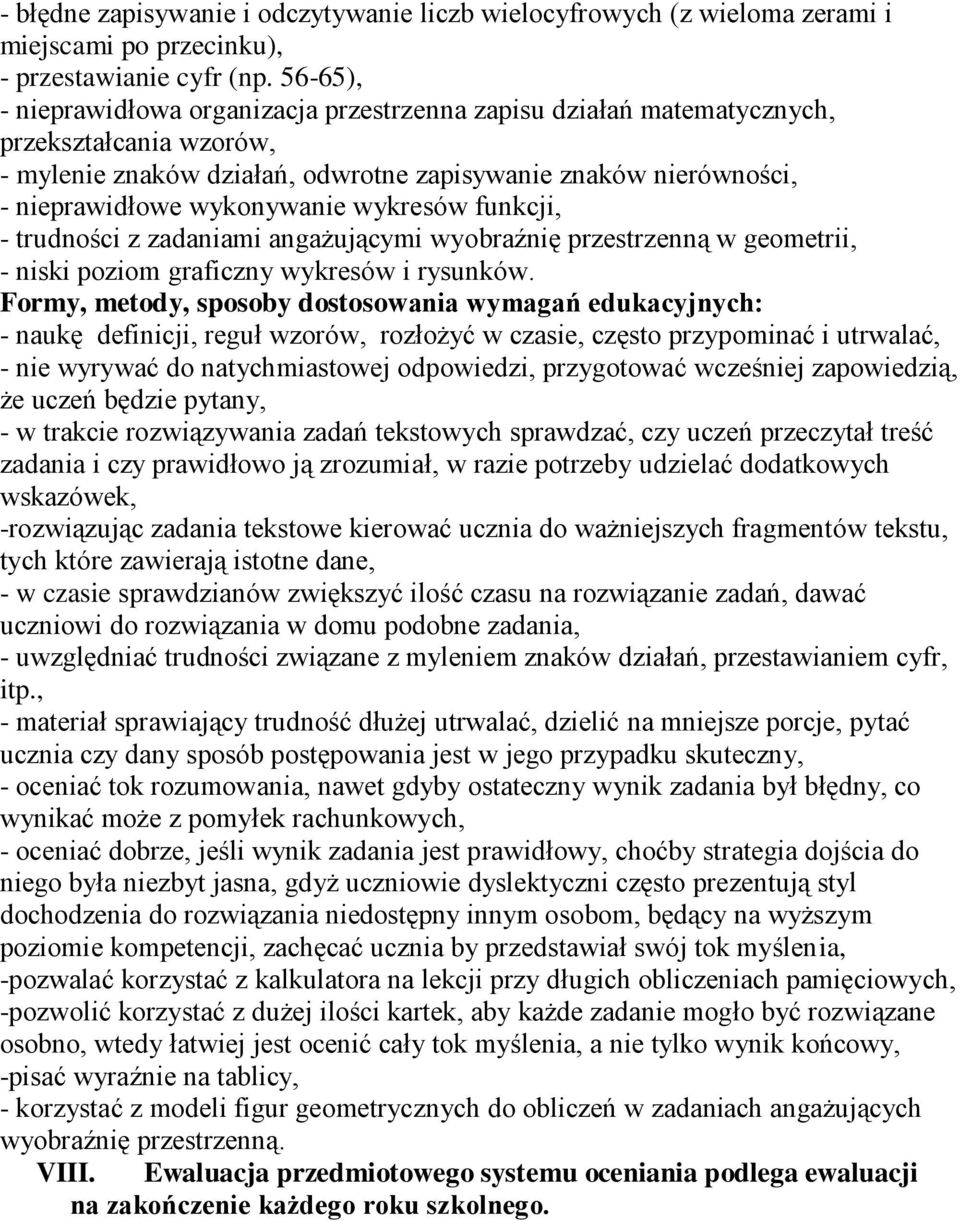 wykresów funkcji, - trudności z zadaniami angażującymi wyobraźnię przestrzenną w geometrii, - niski poziom graficzny wykresów i rysunków.