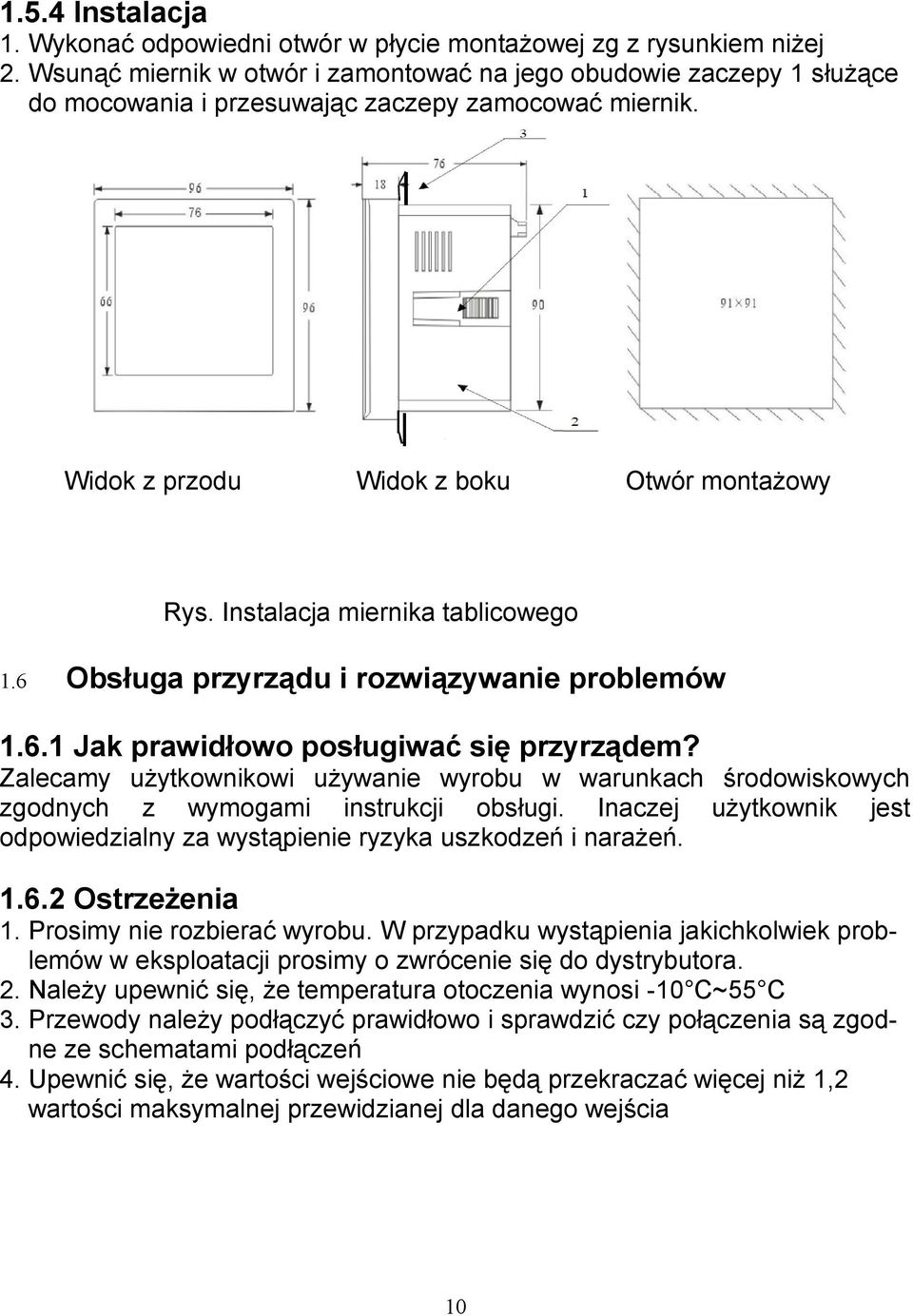 Zalecamy użytkownikowi używanie wyrobu w warunkach środowiskowych zgodnych z wymogami instrukcji obsługi Inaczej użytkownik jest odpowiedzialny za wystąpienie ryzyka uszkodzeń i narażeń 162