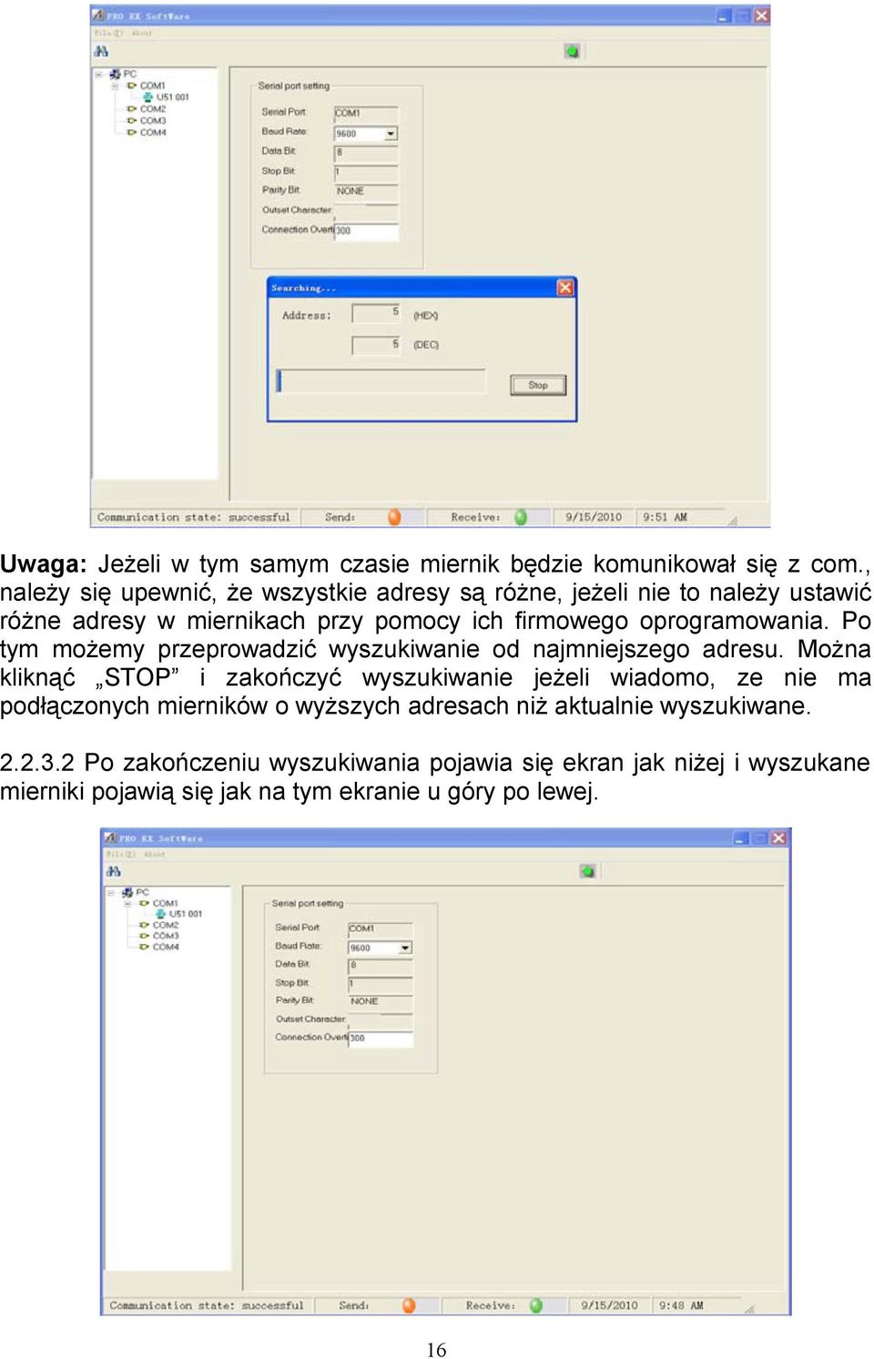 najmniejszego adresu Można kliknąć STOP i zakończyć wyszukiwanie jeżeli wiadomo, ze nie ma podłączonych mierników o wyższych adresach niż