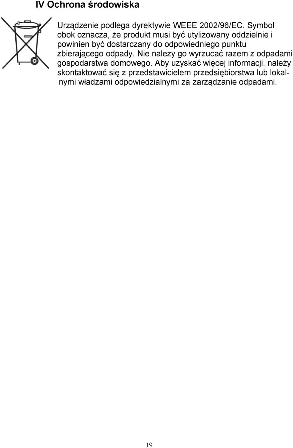 należy go wyrzucać razem z odpadami gospodarstwa domowego Aby uzyskać więcej informacji, należy