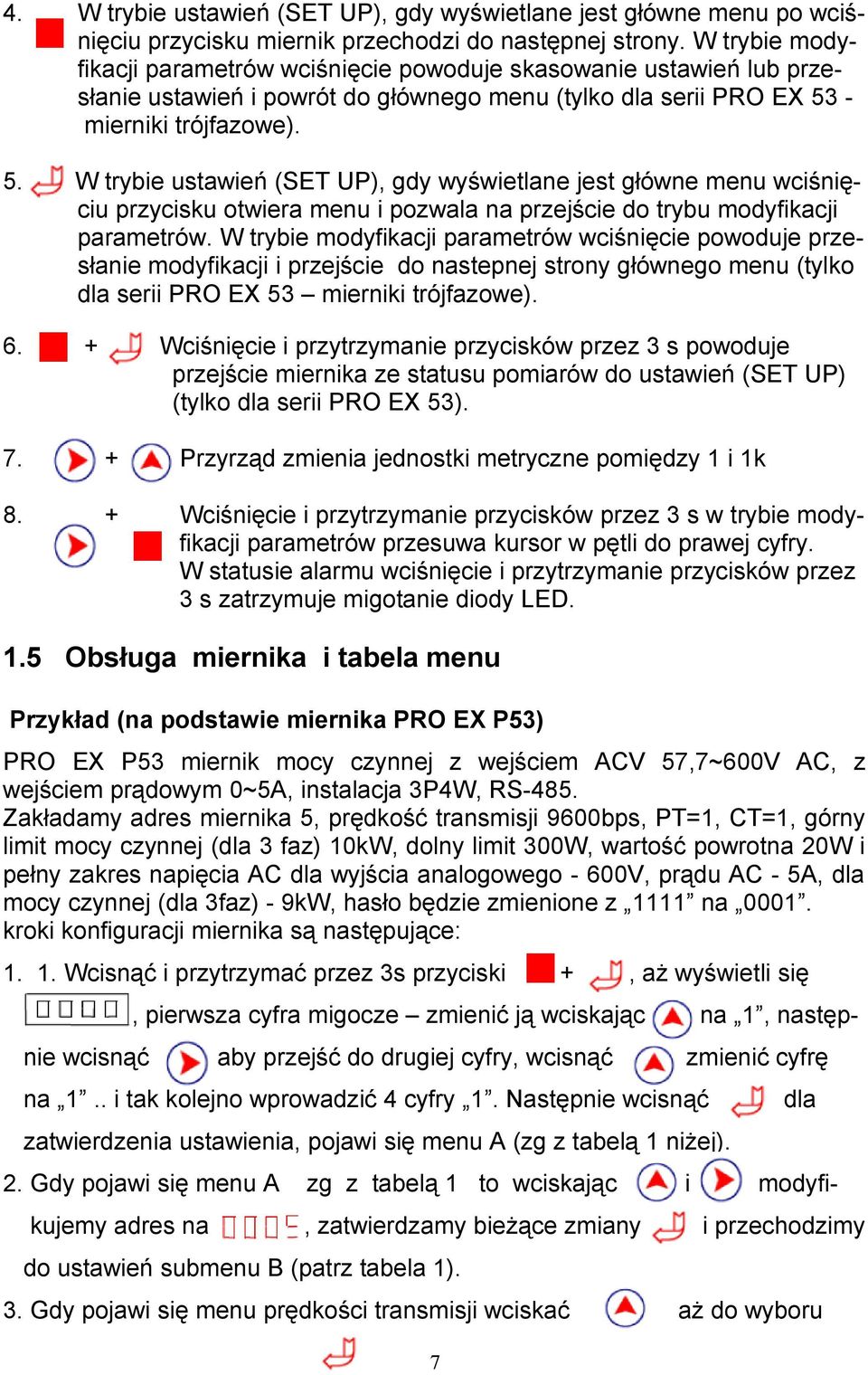 pozwala na przejście do trybu modyfikacji parametrów W trybie modyfikacji parametrów wciśnięcie powoduje przesłanie modyfikacji i przejście do nastepnej strony głównego menu (tylko dla serii PRO EX