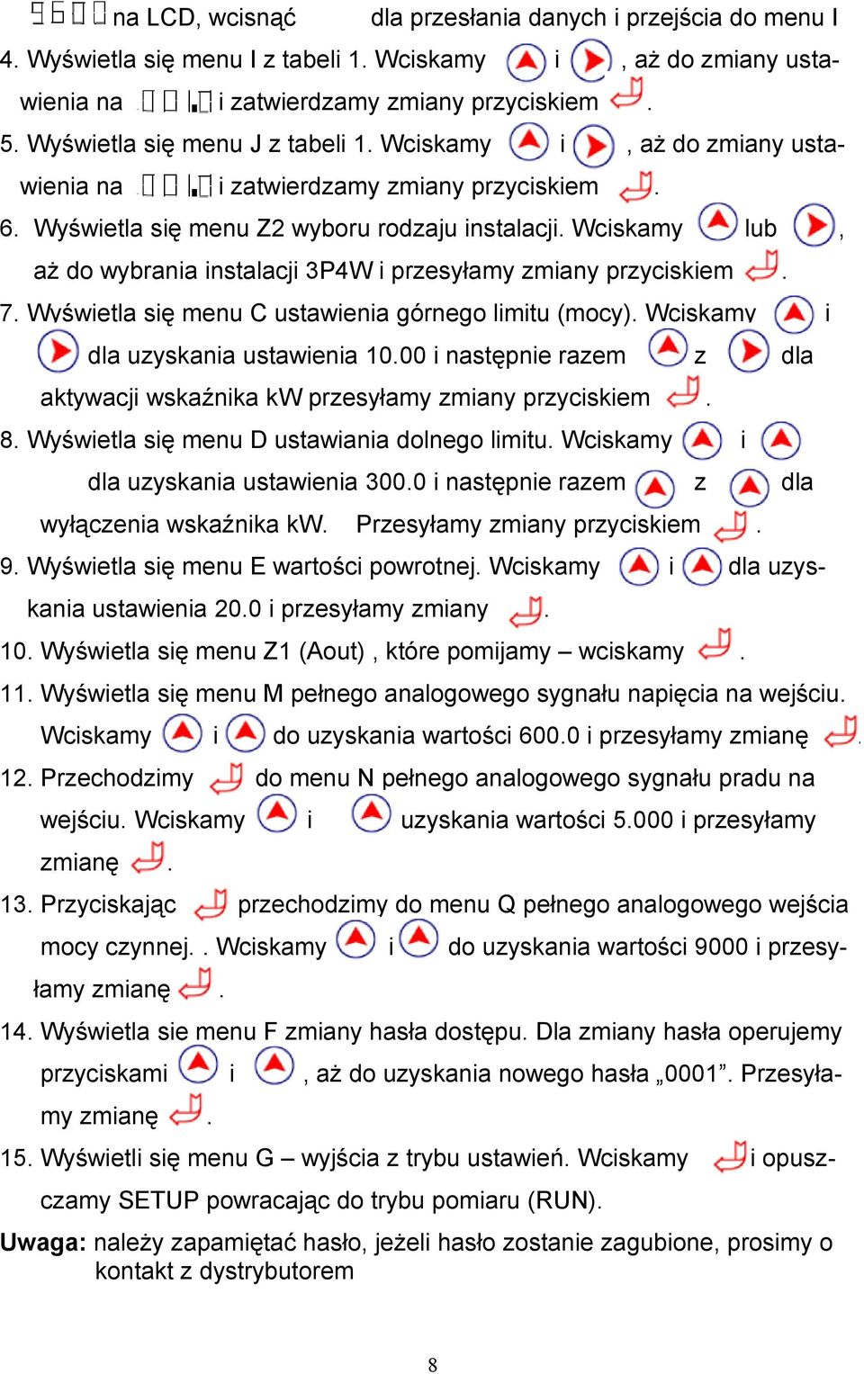 przyciskiem, 7 Wyświetla się menu C ustawienia górnego limitu (mocy) Wciskamy dla uzyskania ustawienia 1000 i następnie razem z aktywacji wskaźnika kw przesyłamy zmiany przyciskiem dla 8 Wyświetla