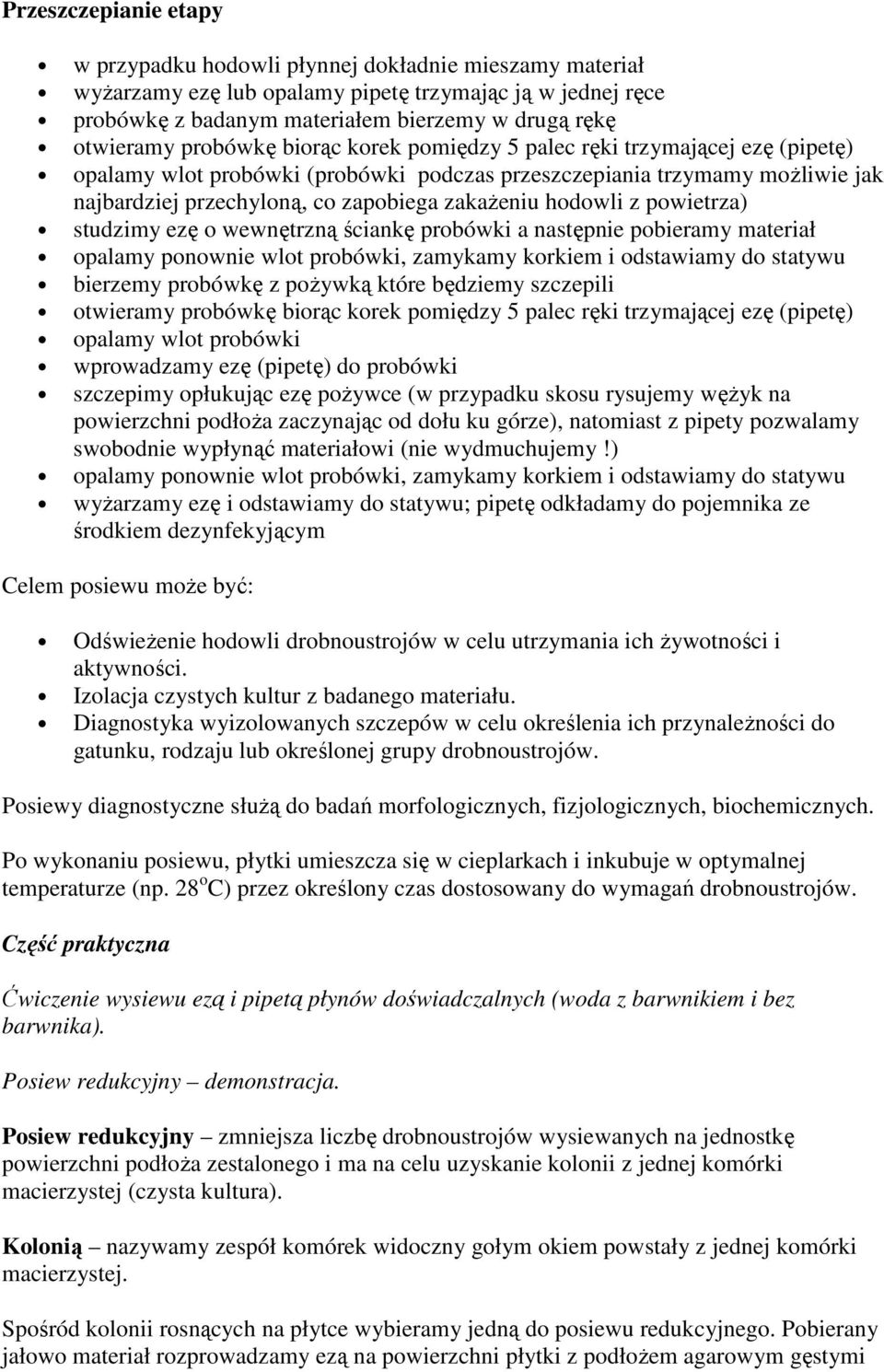 hodowli z powietrza) studzimy ezę o wewnętrzną ściankę probówki a następnie pobieramy materiał opalamy ponownie wlot probówki, zamykamy korkiem i odstawiamy do statywu bierzemy probówkę z pożywką