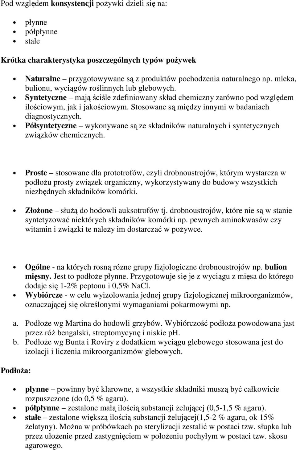 Stosowane są między innymi w badaniach diagnostycznych. Półsyntetyczne wykonywane są ze składników naturalnych i syntetycznych związków chemicznych.