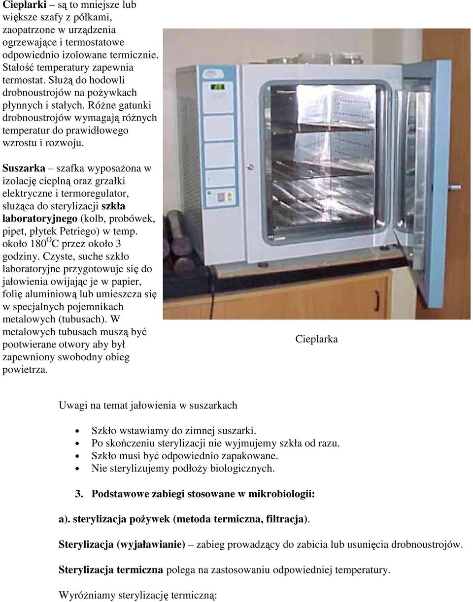 Suszarka szafka wyposażona w izolację cieplną oraz grzałki elektryczne i termoregulator, służąca do sterylizacji szkła laboratoryjnego (kolb, probówek, pipet, płytek Petriego) w temp.