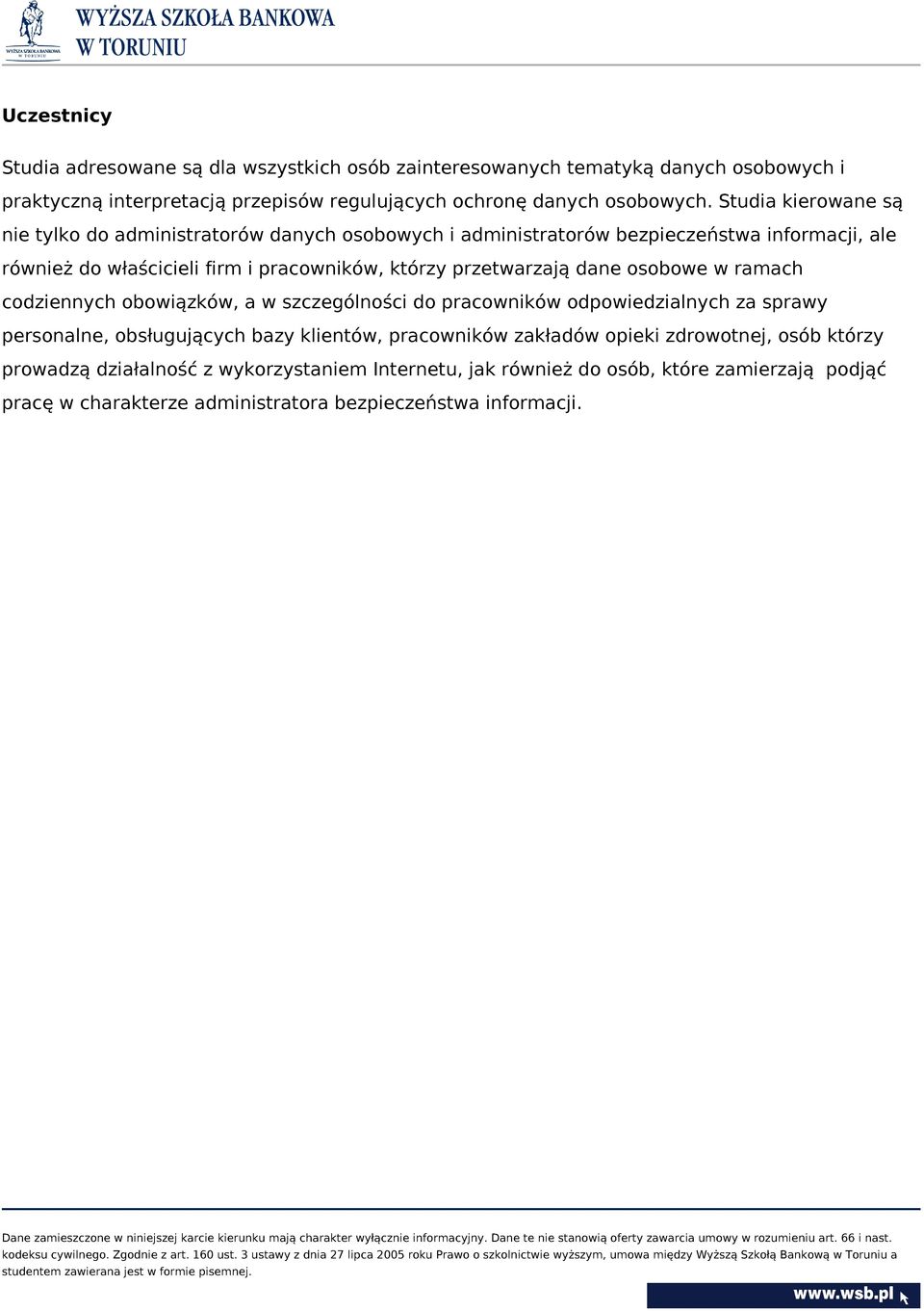 przetwarzają dane osobowe w ramach codziennych obowiązków, a w szczególności do pracowników odpowiedzialnych za sprawy personalne, obsługujących bazy klientów, pracowników