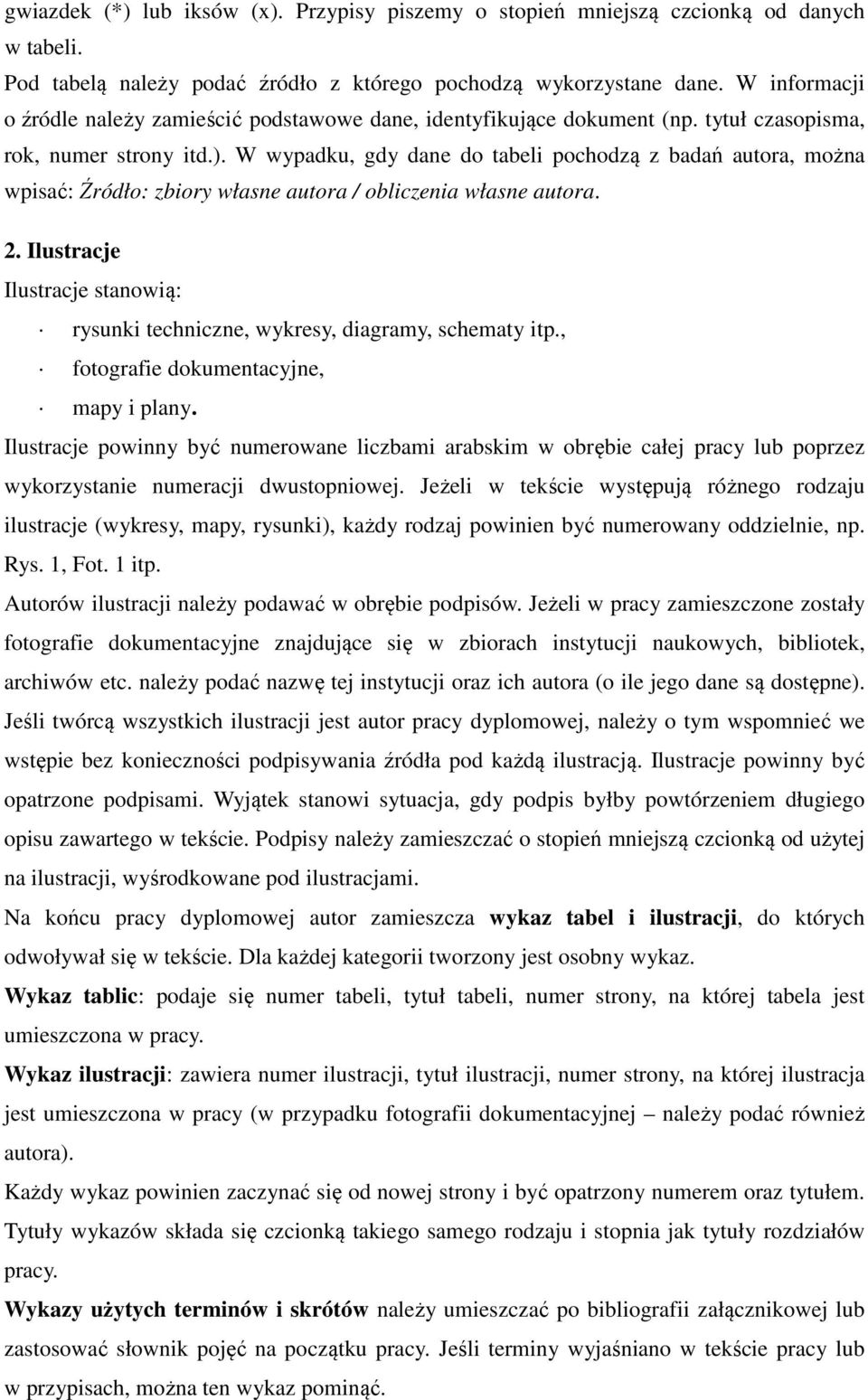 W wypadku, gdy dane do tabeli pochodzą z badań autora, można wpisać: Źródło: zbiory własne autora / obliczenia własne autora. 2.