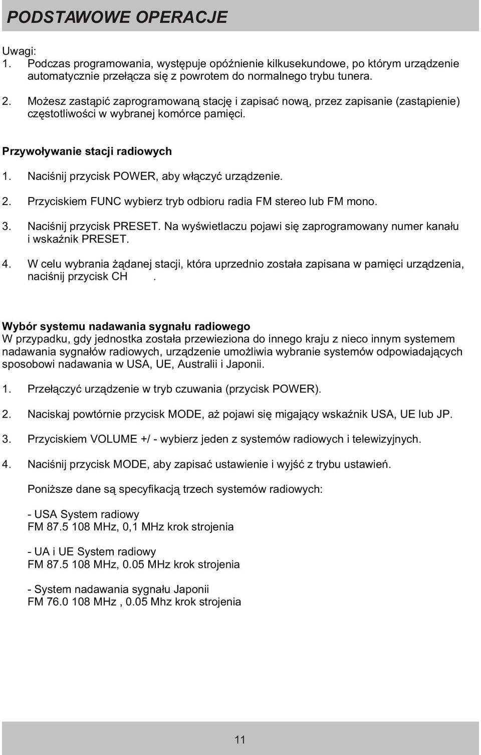 Naciœnij przycisk POWER, aby w³¹czyæ urz¹dzenie. 2. Przyciskiem FUNC wybierz tryb odbioru radia FM stereo lub FM mono. 3. Naciœnij przycisk PRESET.