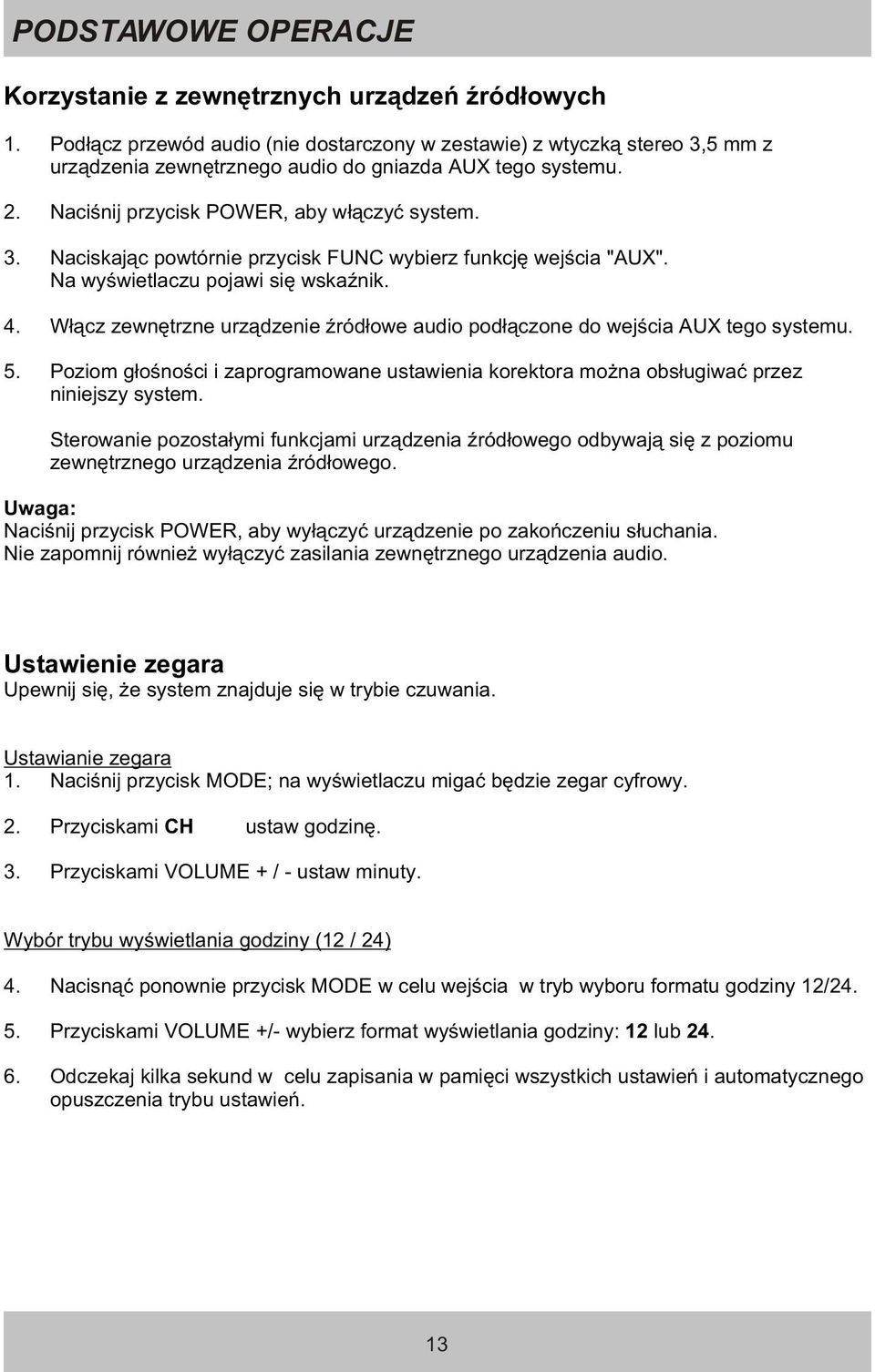 Na wyœwietlaczu pojawi siê wskaÿnik. 4. W³¹cz zewnêtrzne urz¹dzenie Ÿród³owe audio pod³¹czone do wejœcia AUX tego systemu. 5.