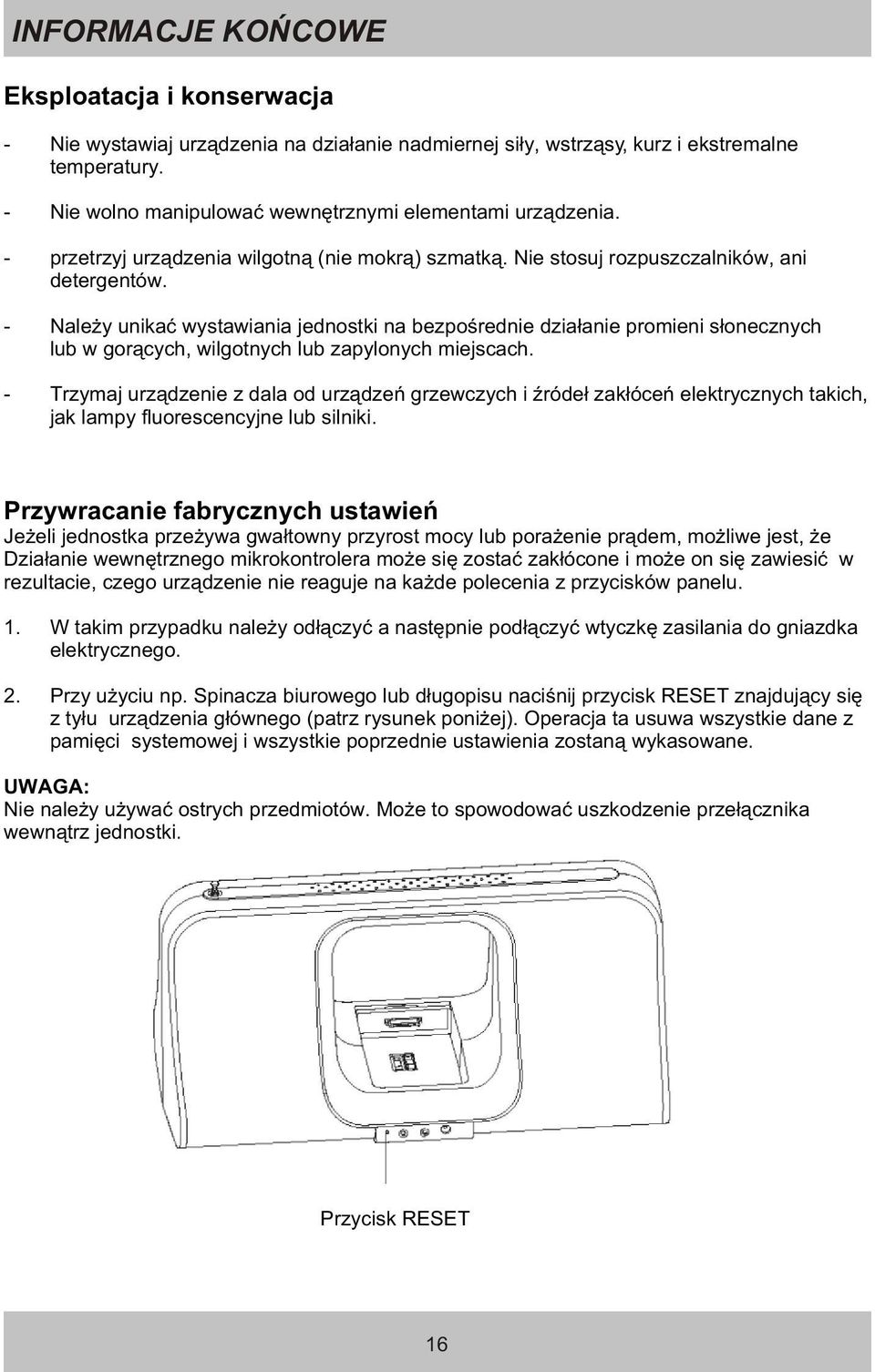 - Nale y unikaæ wystawiania jednostki na bezpoœrednie dzia³anie promieni s³onecznych lub w gor¹cych, wilgotnych lub zapylonych miejscach.