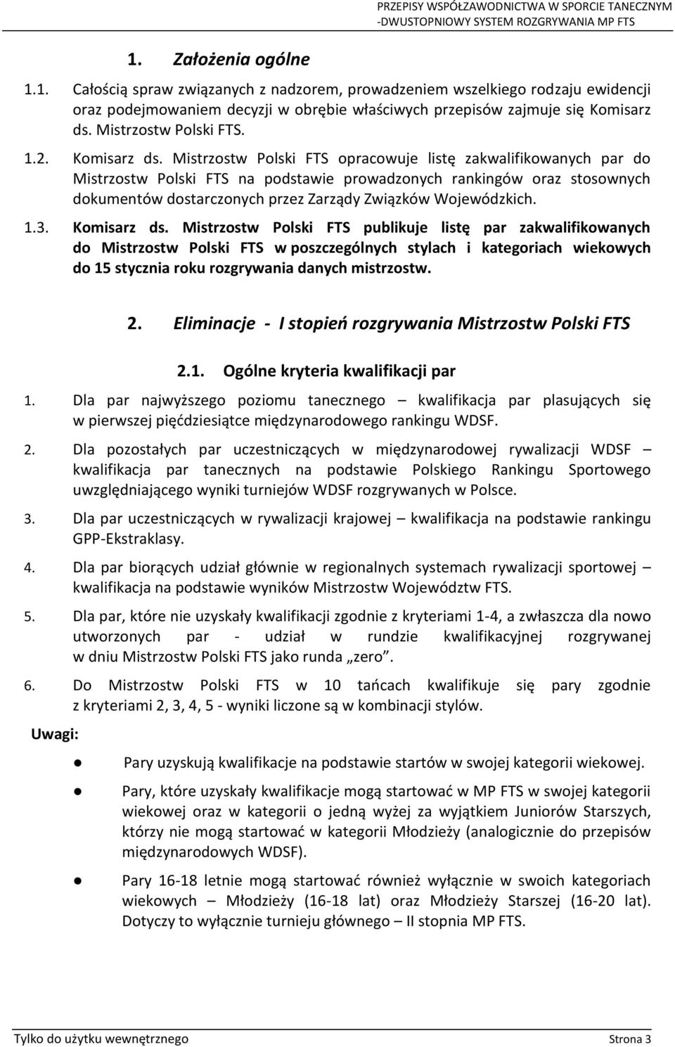 Mistrzostw Polski FTS opracowuje listę zakwalifikowanych par do Mistrzostw Polski FTS na podstawie prowadzonych rankingów oraz stosownych dokumentów dostarczonych przez Zarządy Związków Wojewódzkich.
