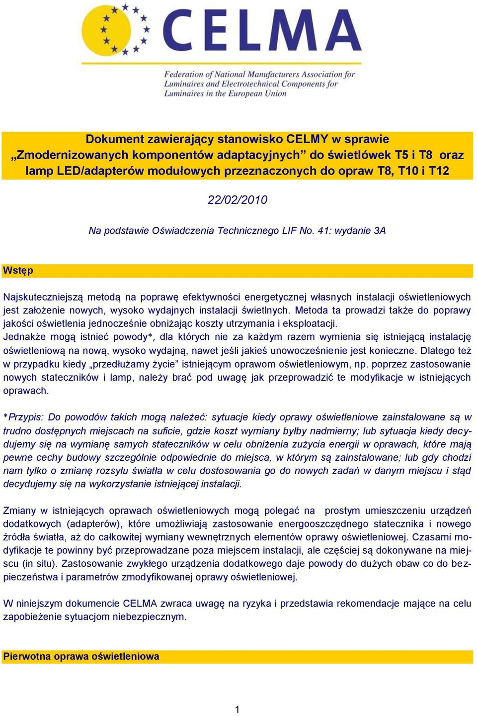41: wydanie 3A Wstęp Najskuteczniejszą metodą na poprawę efektywności energetycznej własnych instalacji oświetleniowych jest założenie nowych, wysoko wydajnych instalacji świetlnych.