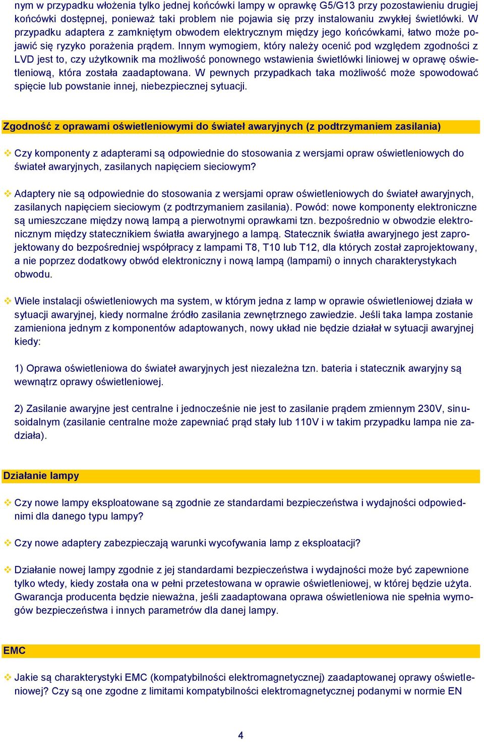 Innym wymogiem, który należy ocenić pod względem zgodności z LVD jest to, czy użytkownik ma możliwość ponownego wstawienia świetlówki liniowej w oprawę oświetleniową, która została zaadaptowana.