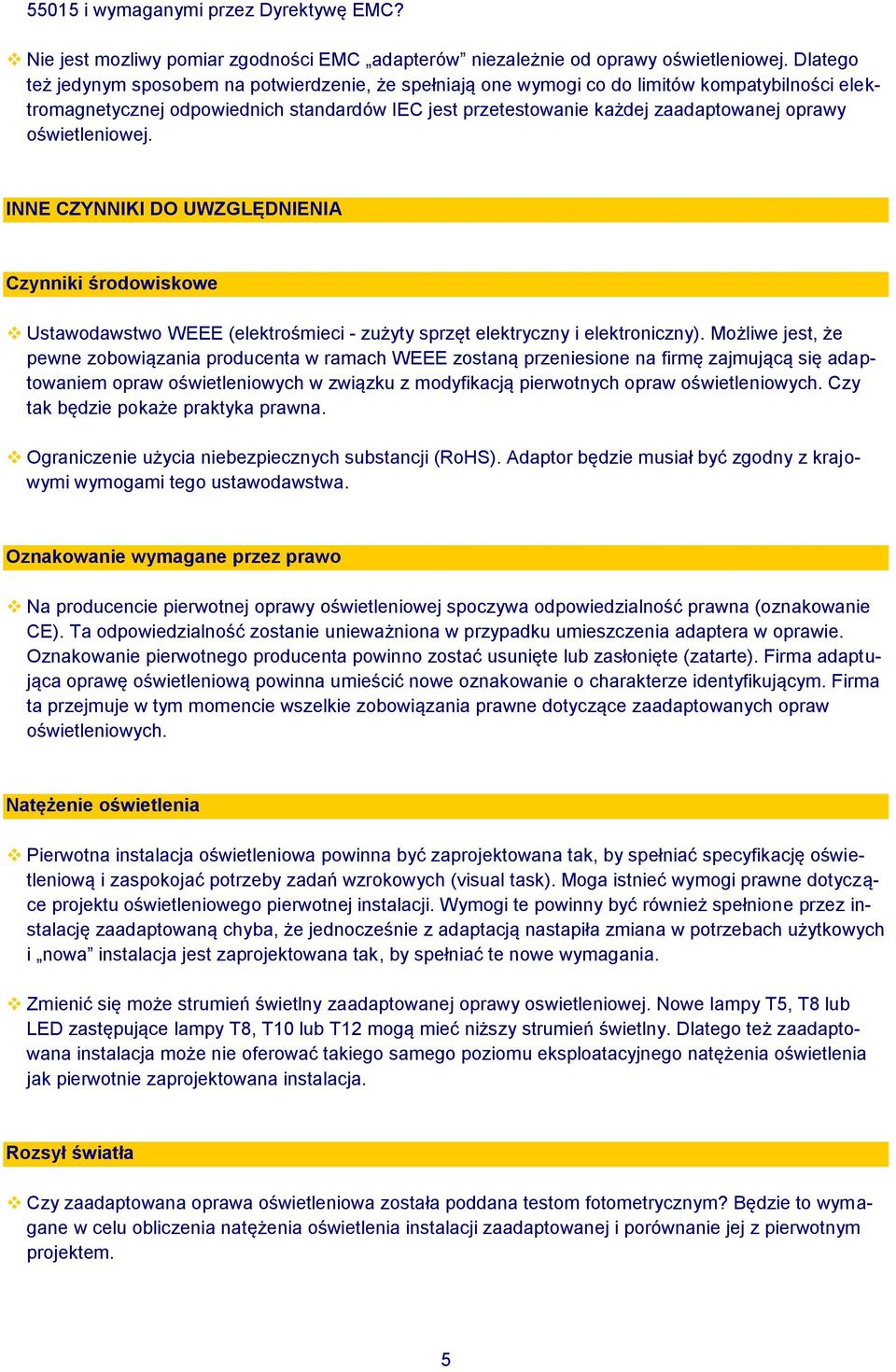 oświetleniowej. INNE CZYNNIKI DO UWZGLĘDNIENIA Czynniki środowiskowe Ustawodawstwo WEEE (elektrośmieci - zużyty sprzęt elektryczny i elektroniczny).