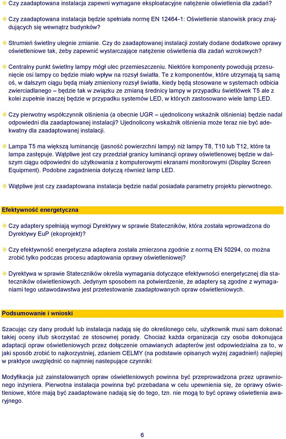 Czy do zaadaptowanej instalacji zostały dodane dodatkowe oprawy oświetleniowe tak, żeby zapewnić wystarczające natężenie oświetlenia dla zadań wzrokowych?