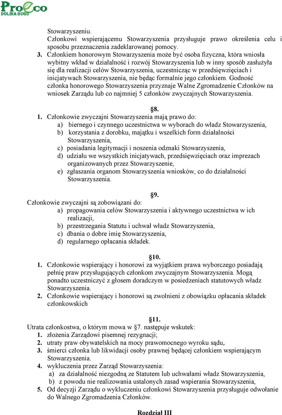 uczestnicząc w przedsięwzięciach i inicjatywach Stowarzyszenia, nie będąc formalnie jego członkiem.