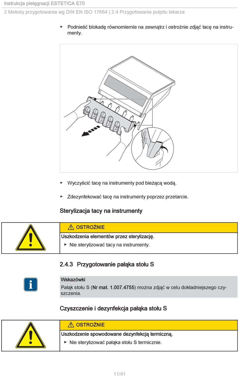 Sterylizacja tacy na instrumenty Uszkodzenia elementów przez sterylizację. Nie sterylizować tacy na instrumenty. 2.4.