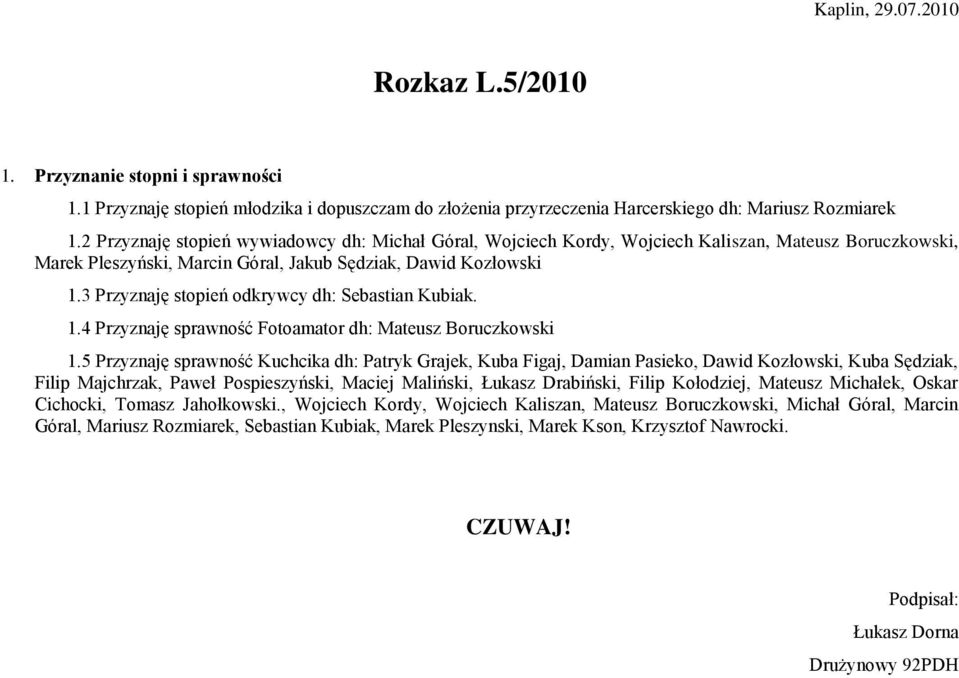 3 Przyznaję stopień odkrywcy dh: Sebastian Kubiak. 1.4 Przyznaję sprawność Fotoamator dh: Mateusz Boruczkowski 1.