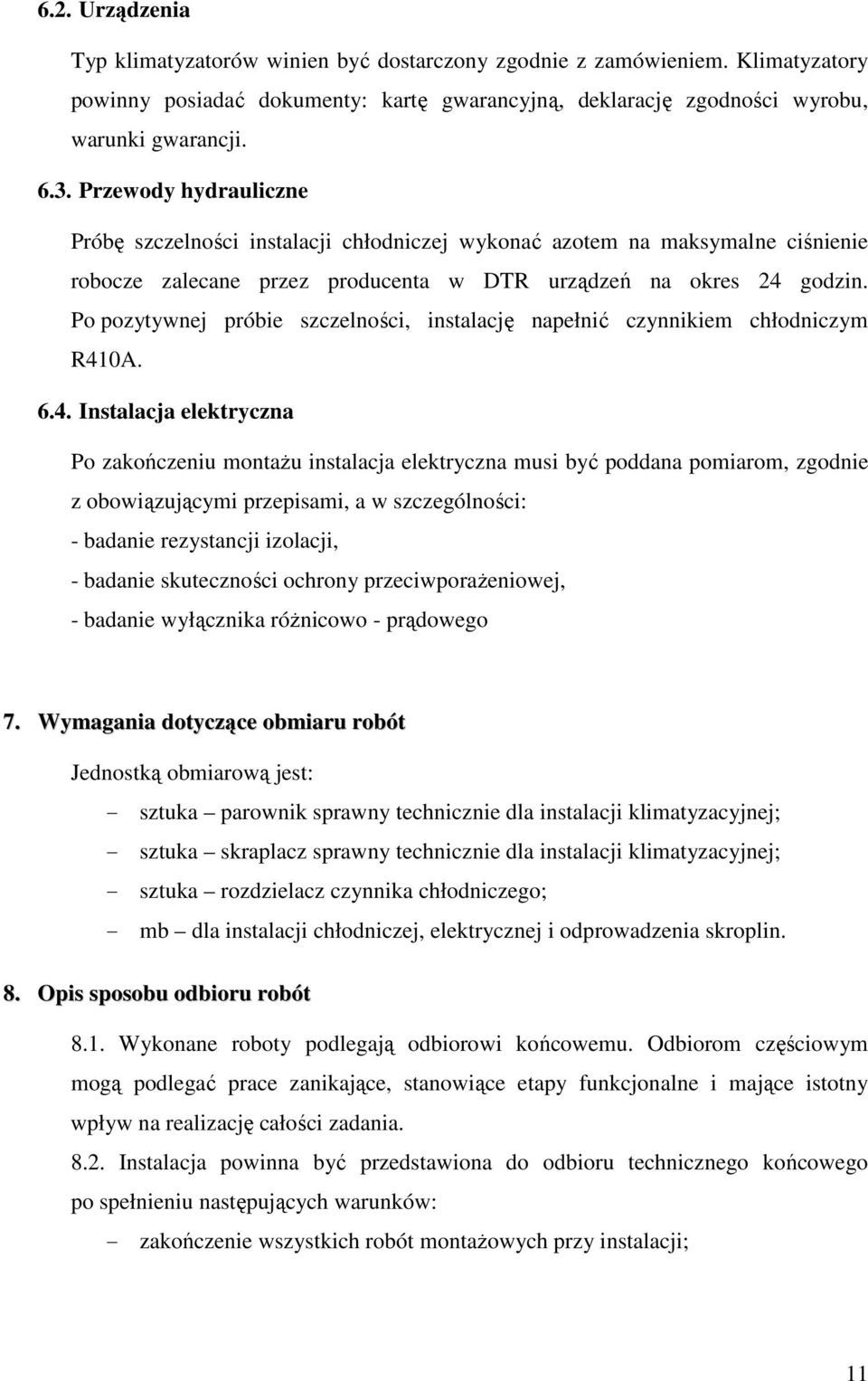 Po pozytywnej próbie szczelności, instalację napełnić czynnikiem chłodniczym R41