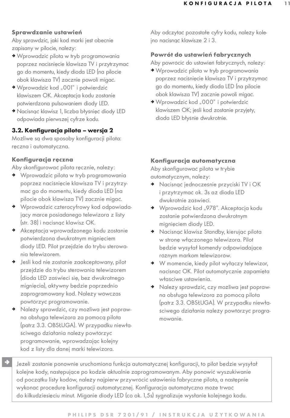 Akceptacja kodu zostanie potwierdzona pulsowaniem diody LED. ª Nacisnąć klawisz 1, liczba błyśnięć diody LED odpowiada pierwszej cyfrze kodu.