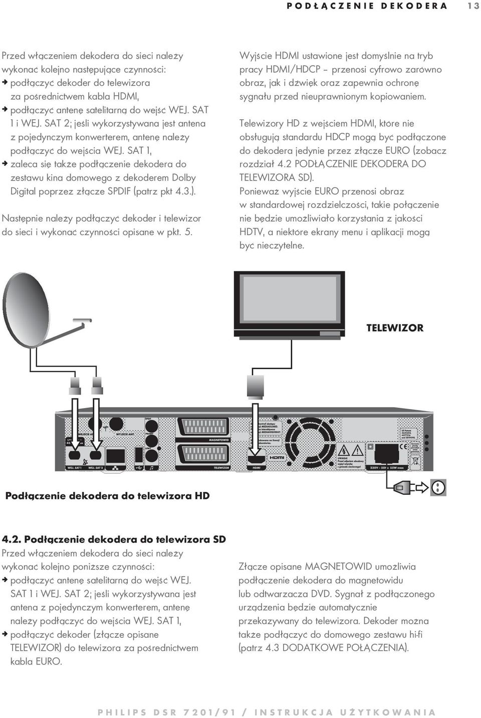 SAT 1, ª zaleca się także podłączenie dekodera do zestawu kina domowego z dekoderem Dolby Digital poprzez złącze SPDIF (patrz pkt 4.3.).
