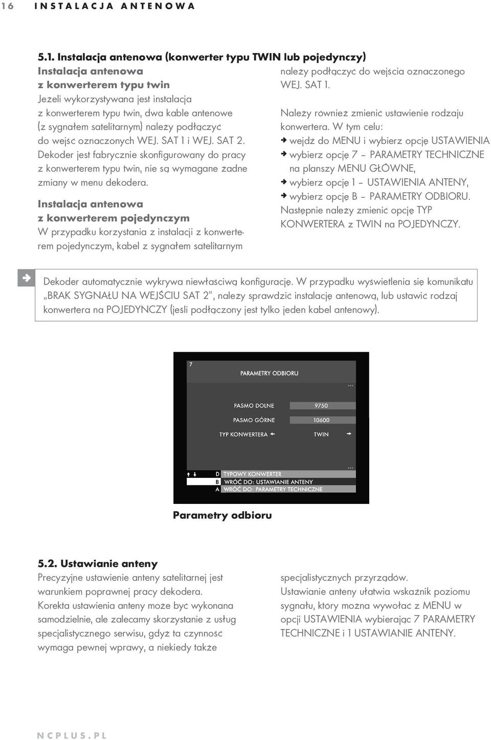 Dekoder jest fabrycznie skonfigurowany do pracy z konwerterem typu twin, nie są wymagane żadne zmiany w menu dekodera.