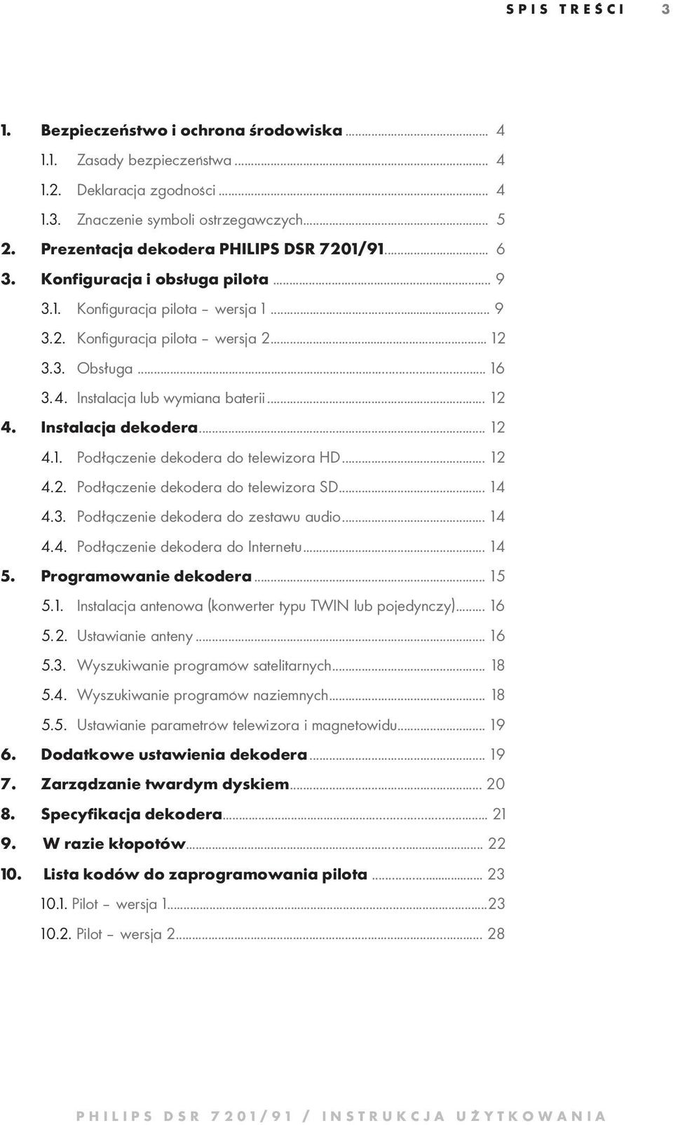Instalacja lub wymiana baterii... 12 4. Instalacja dekodera... 12 4.1. Podłączenie dekodera do telewizora HD... 12 4.2. Podłączenie dekodera do telewizora SD... 14 4.3.