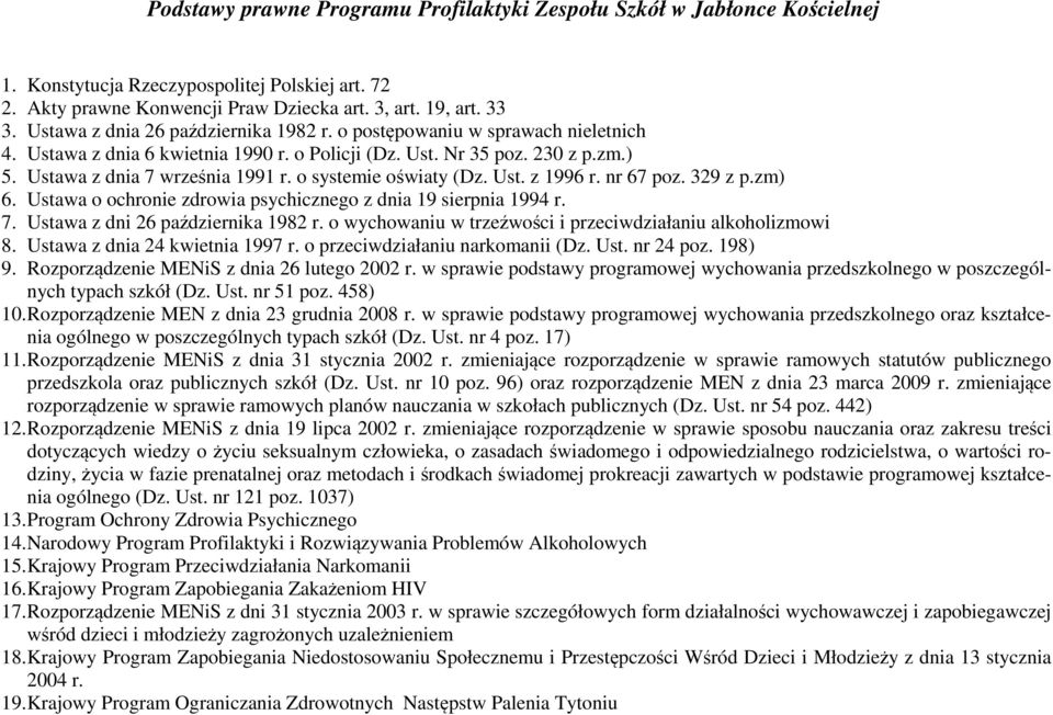 o systemie oświaty (Dz. Ust. z 1996 r. nr 67 poz. 329 z p.zm) 6. Ustawa o ochronie zdrowia psychicznego z dnia 19 sierpnia 1994 r. 7. Ustawa z dni 26 października 1982 r.