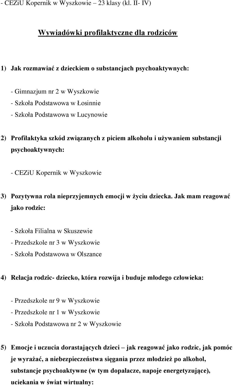 2) Profilaktyka szkód związanych z piciem alkoholu i używaniem substancji psychoaktywnych: - CEZiU Kopernik w Wyszkowie 3) Pozytywna rola nieprzyjemnych emocji w życiu dziecka.