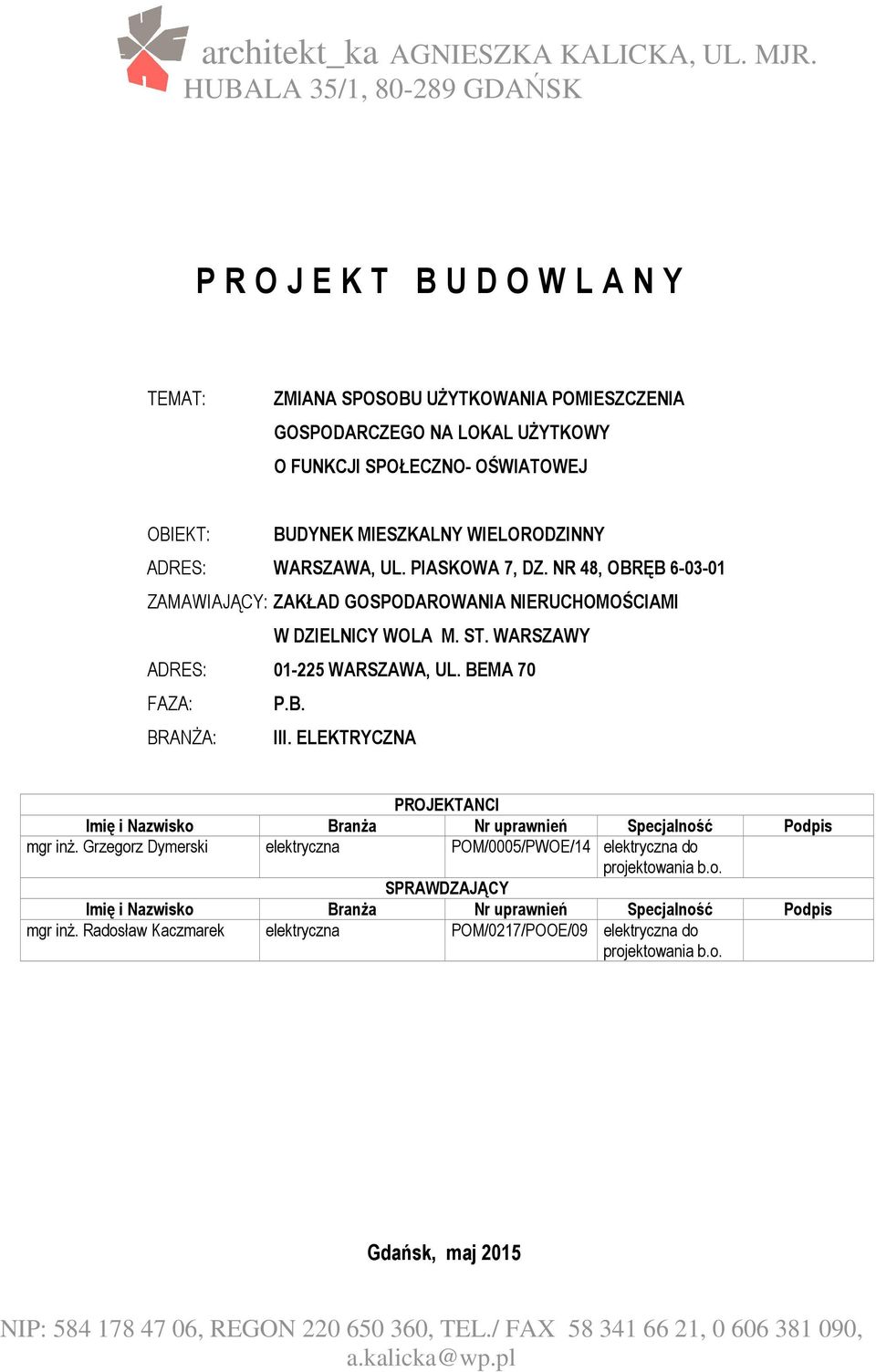 WIELORODZINNY ADRES: WARSZAWA, UL. PIASKOWA 7, DZ. NR 48, OBRĘB 6-03-01 ZAMAWIAJĄCY: ZAKŁAD GOSPODAROWANIA NIERUCHOMOŚCIAMI W DZIELNICY WOLA M. ST. WARSZAWY ADRES: 01-225 WARSZAWA, UL.