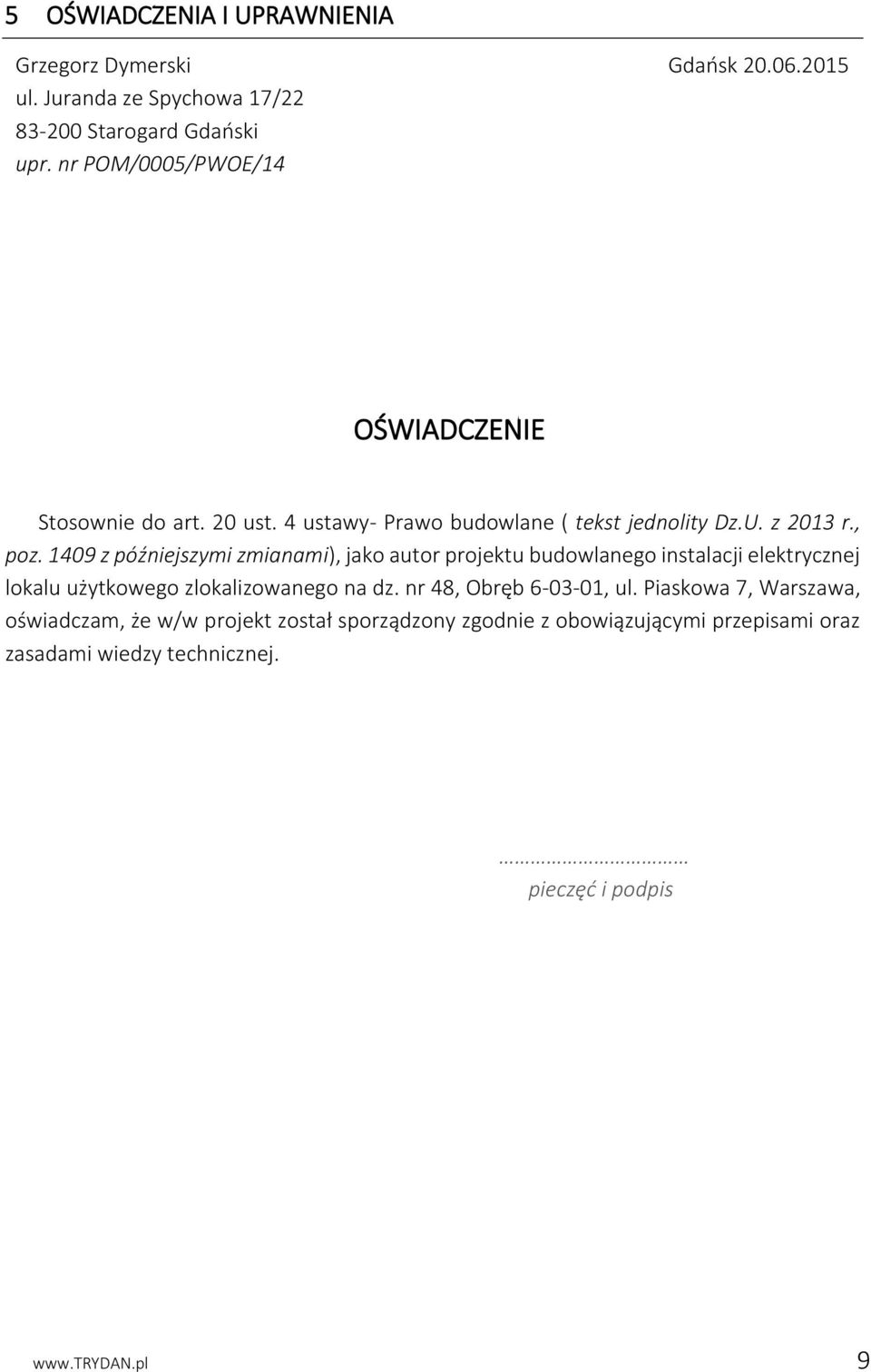 1409 z późniejszymi zmianami), jako autor projektu budowlanego instalacji elektrycznej lokalu użytkowego zlokalizowanego na dz.