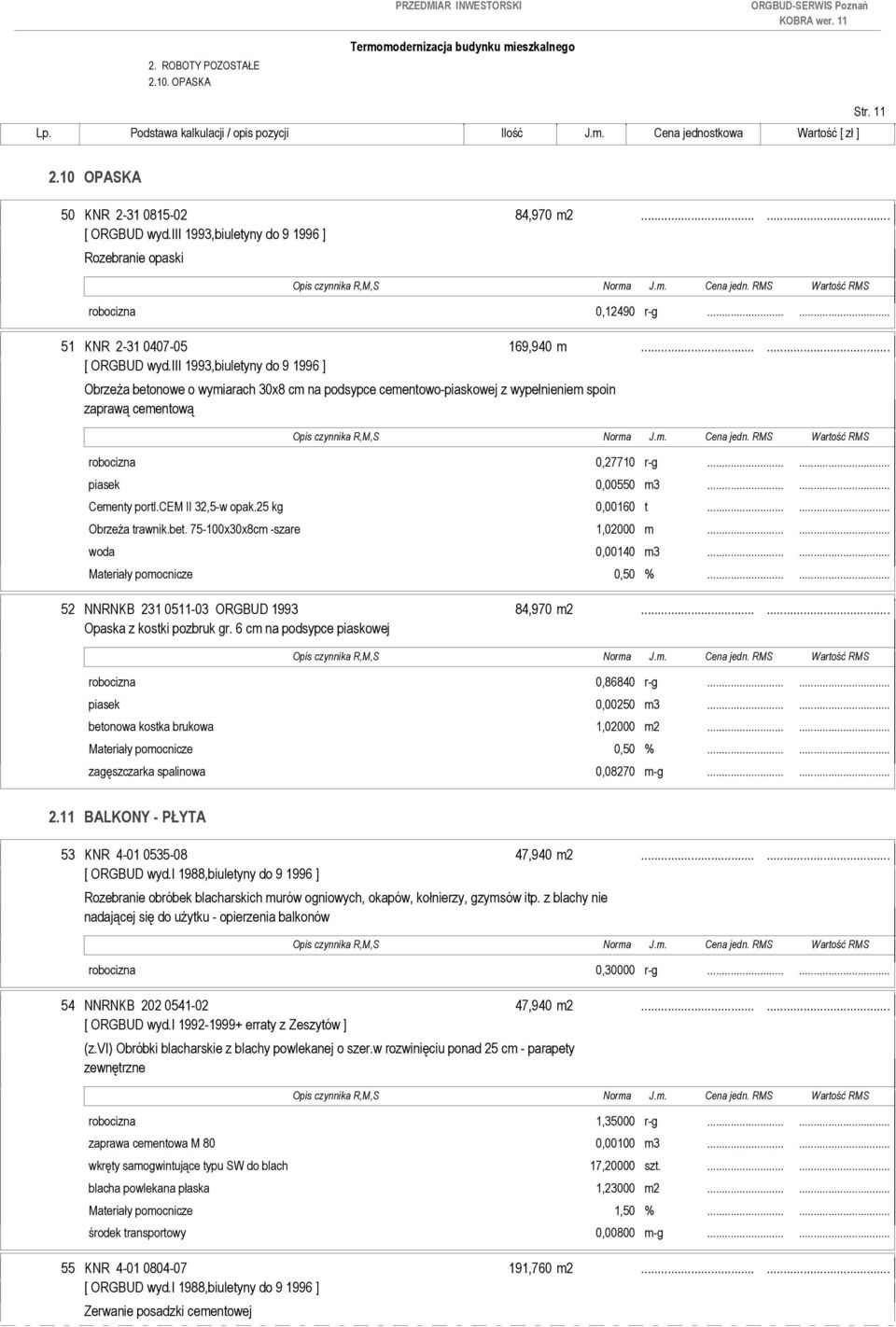 iii 1993,biuletyny do 9 1996 ] Obrzeża betonowe o wymiarach 30x8 cm na podsypce cementowo-piaskowej z wypełnieniem spoin zaprawą cementową robocizna 0,27710 r-g...... piasek 0,00550 m3...... Cementy portl.