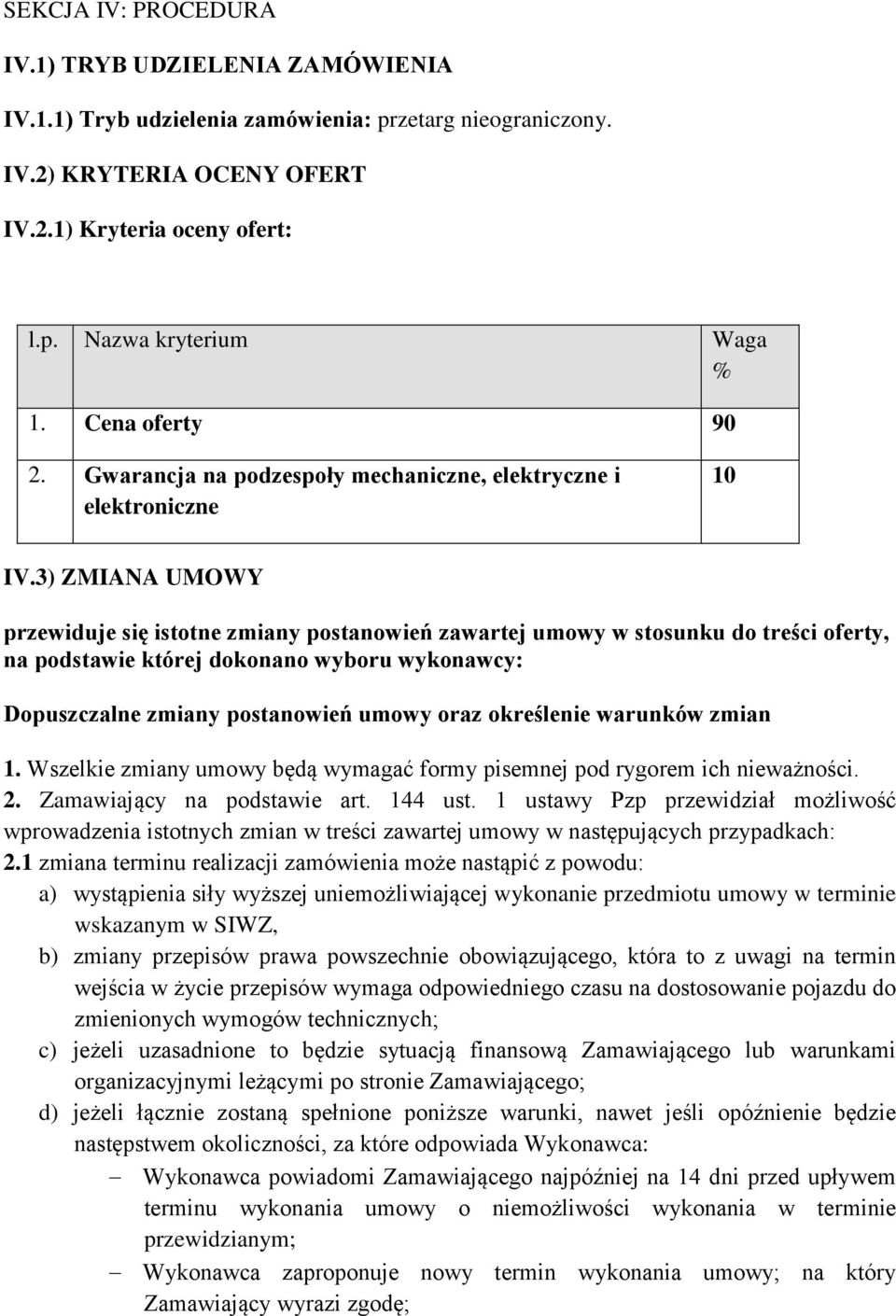 3) ZMIANA UMOWY przewiduje się istotne zmiany postanowień zawartej umowy w stosunku do treści oferty, na podstawie której dokonano wyboru wykonawcy: Dopuszczalne zmiany postanowień umowy oraz
