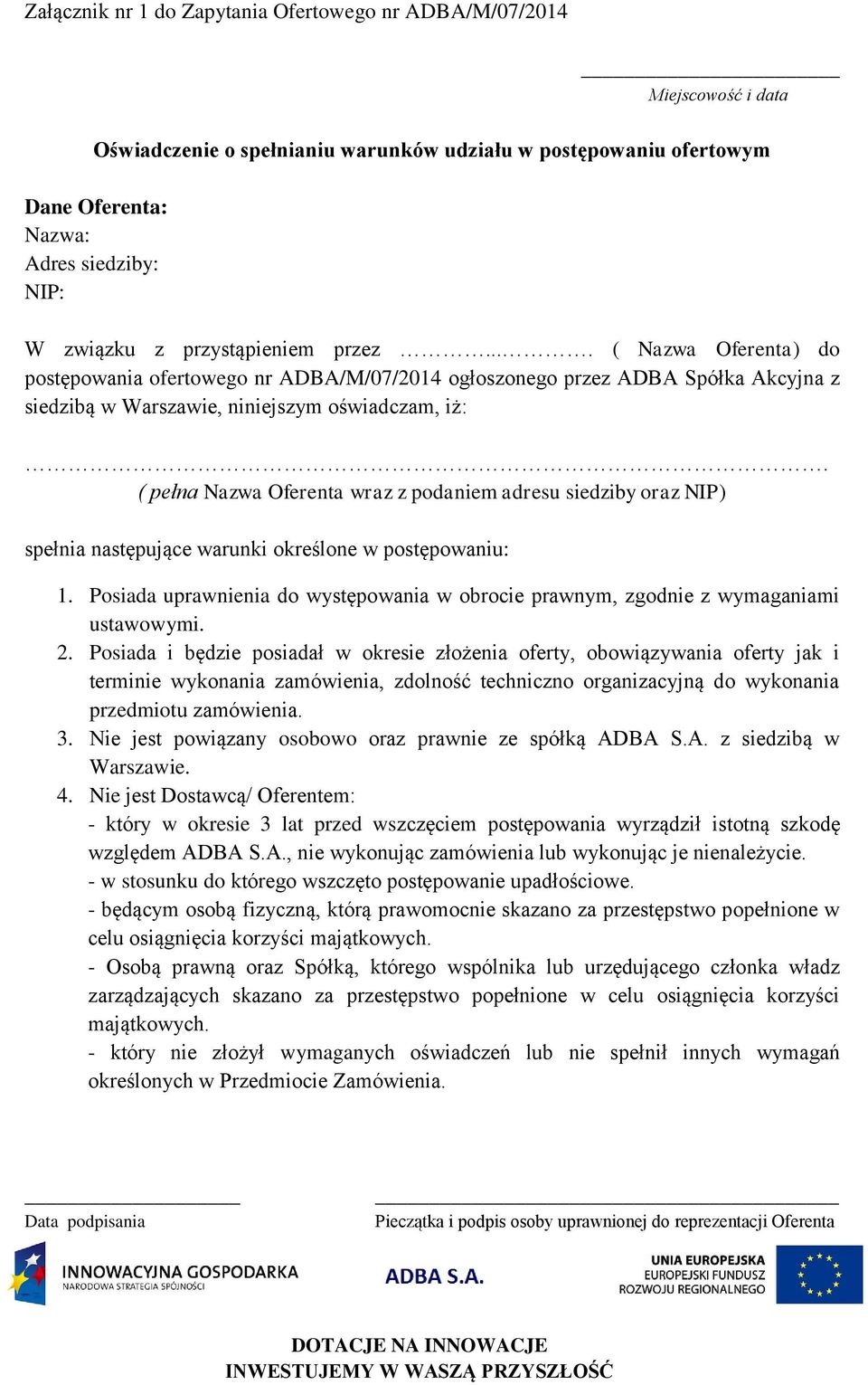 ( pełna Nazwa Oferenta wraz z podaniem adresu siedziby oraz NIP) spełnia następujące warunki określone w postępowaniu: 1.