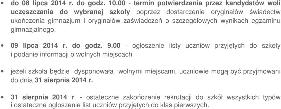 zaświadczeń o szczegółowych wynikach egzaminu gimnazjalnego. 09 lipca 2014 r. do godz. 9.