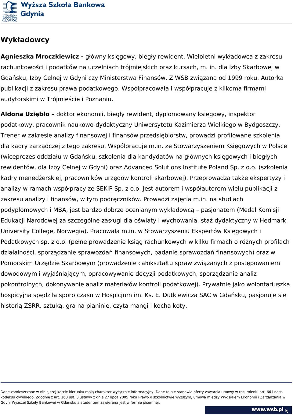 Współpracowała i współpracuje z kilkoma firmami audytorskimi w Trójmieście i Poznaniu.