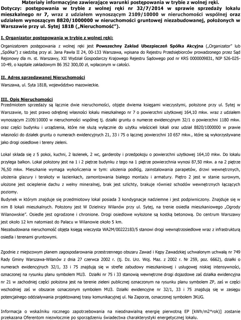 8820/1000000 w nieruchomości gruntowej niezabudowanej, położonych w Warszawie przy ul. Sytej 181B ( Nieruchomość ). I.
