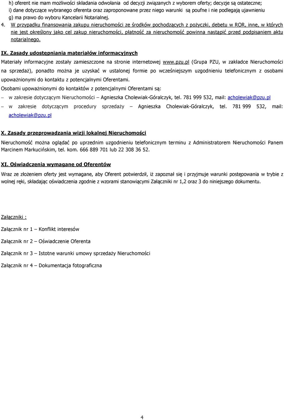 W przypadku finansowania zakupu nieruchomości ze środków pochodzących z pożyczki, debetu w ROR, inne, w których nie jest określony jako cel zakup nieruchomości, płatność za nieruchomość powinna