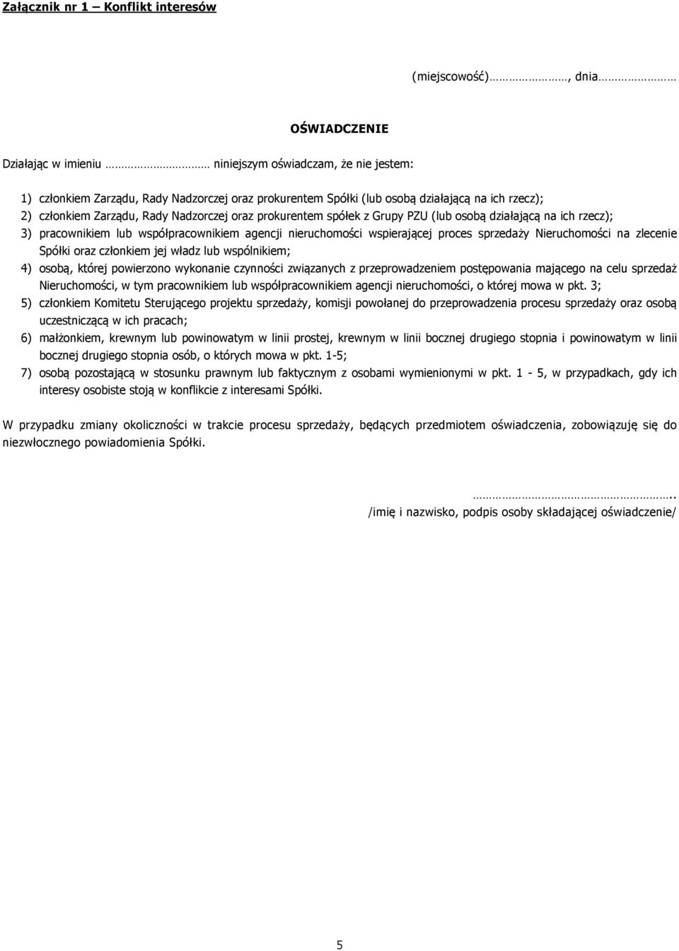 wspierającej proces sprzedaży Nieruchomości na zlecenie Spółki oraz członkiem jej władz lub wspólnikiem; 4) osobą, której powierzono wykonanie czynności związanych z przeprowadzeniem postępowania