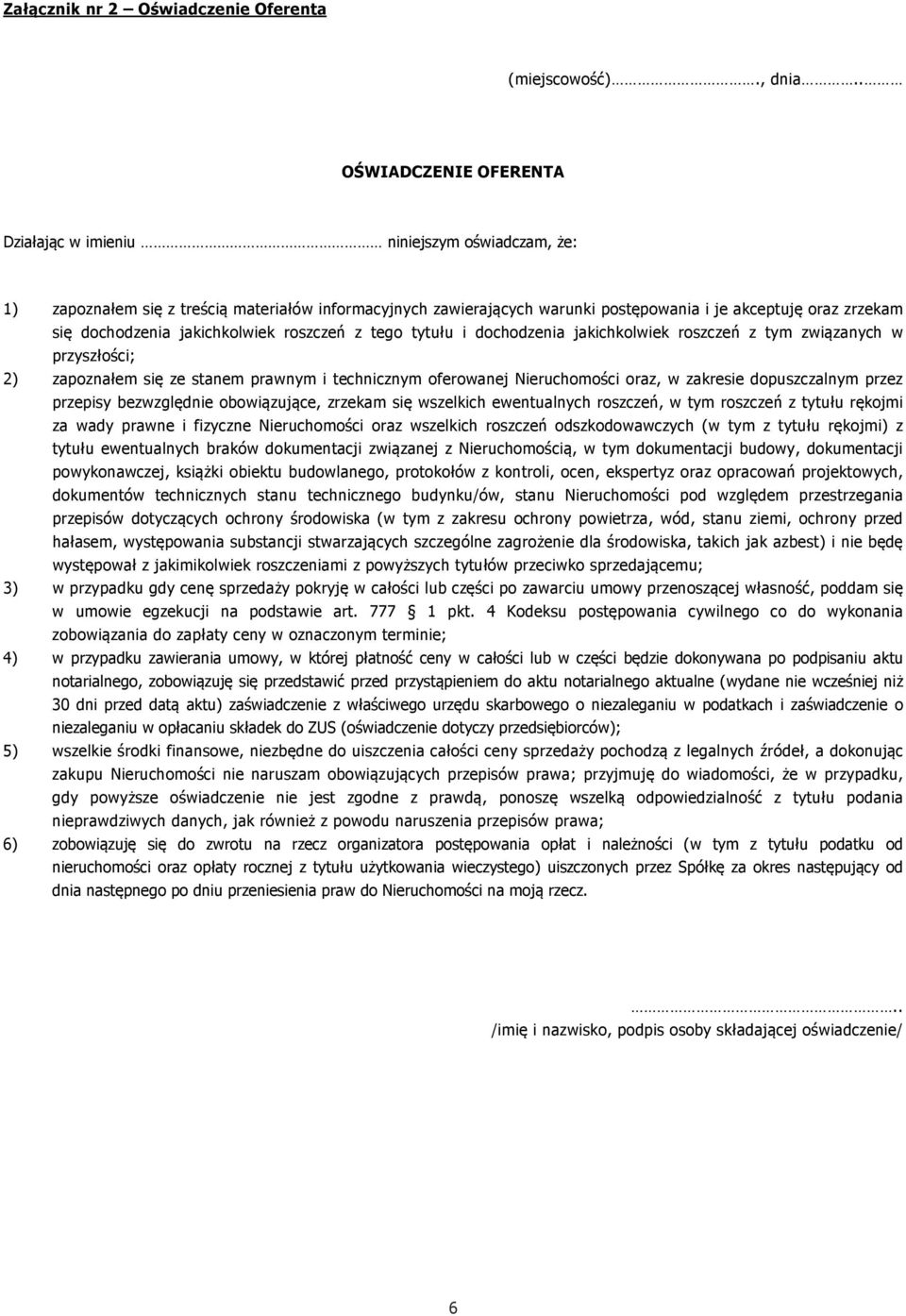 dochodzenia jakichkolwiek roszczeń z tego tytułu i dochodzenia jakichkolwiek roszczeń z tym związanych w przyszłości; 2) zapoznałem się ze stanem prawnym i technicznym oferowanej Nieruchomości oraz,